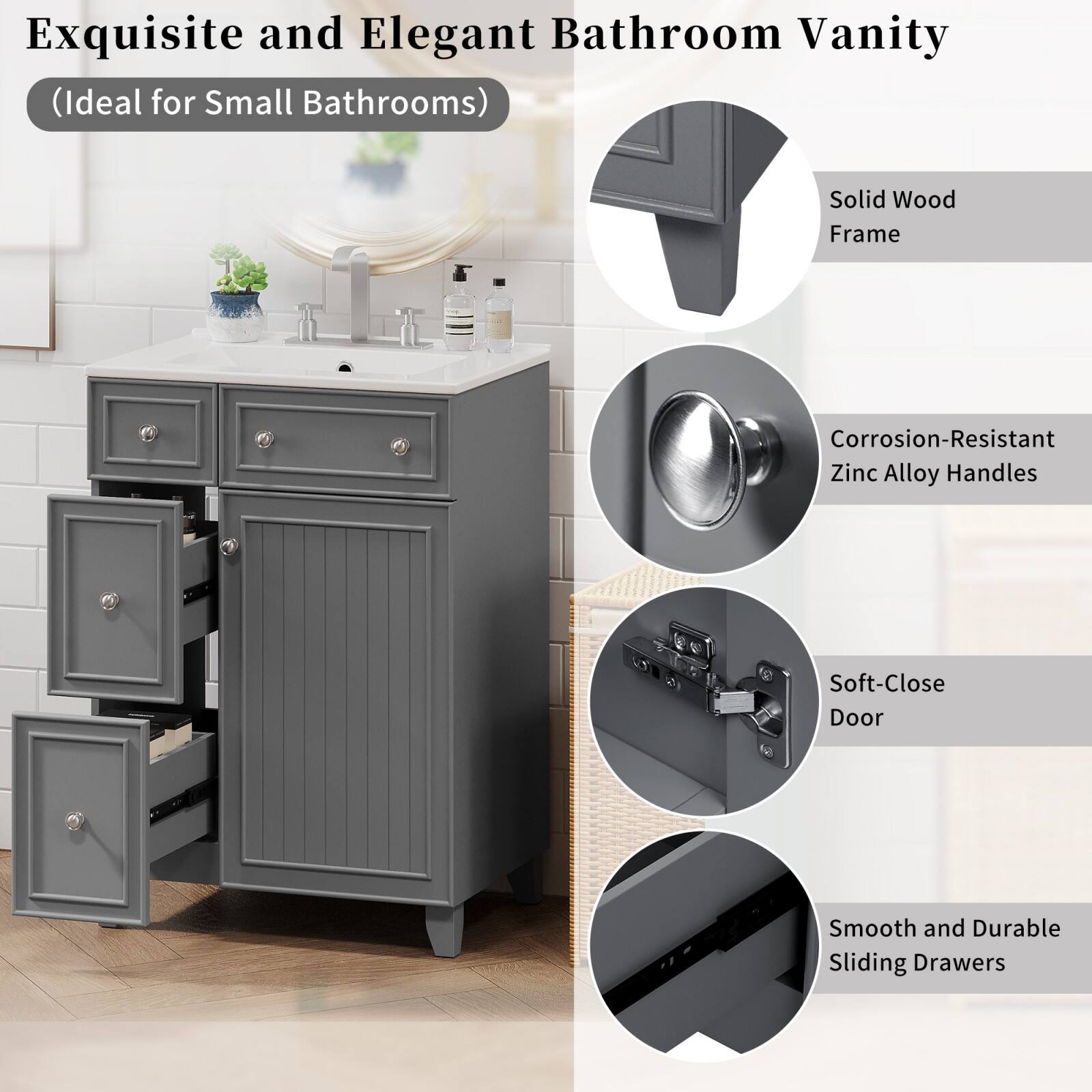 Exquisite and Elegant Bathroom Vanity  
(Ideal for Small Bathrooms)

- Solid Wood Frame
- Corrosion-Resistant Zinc Alloy Handles
- Soft-Close Door
- Smooth and Durable Sliding Drawers