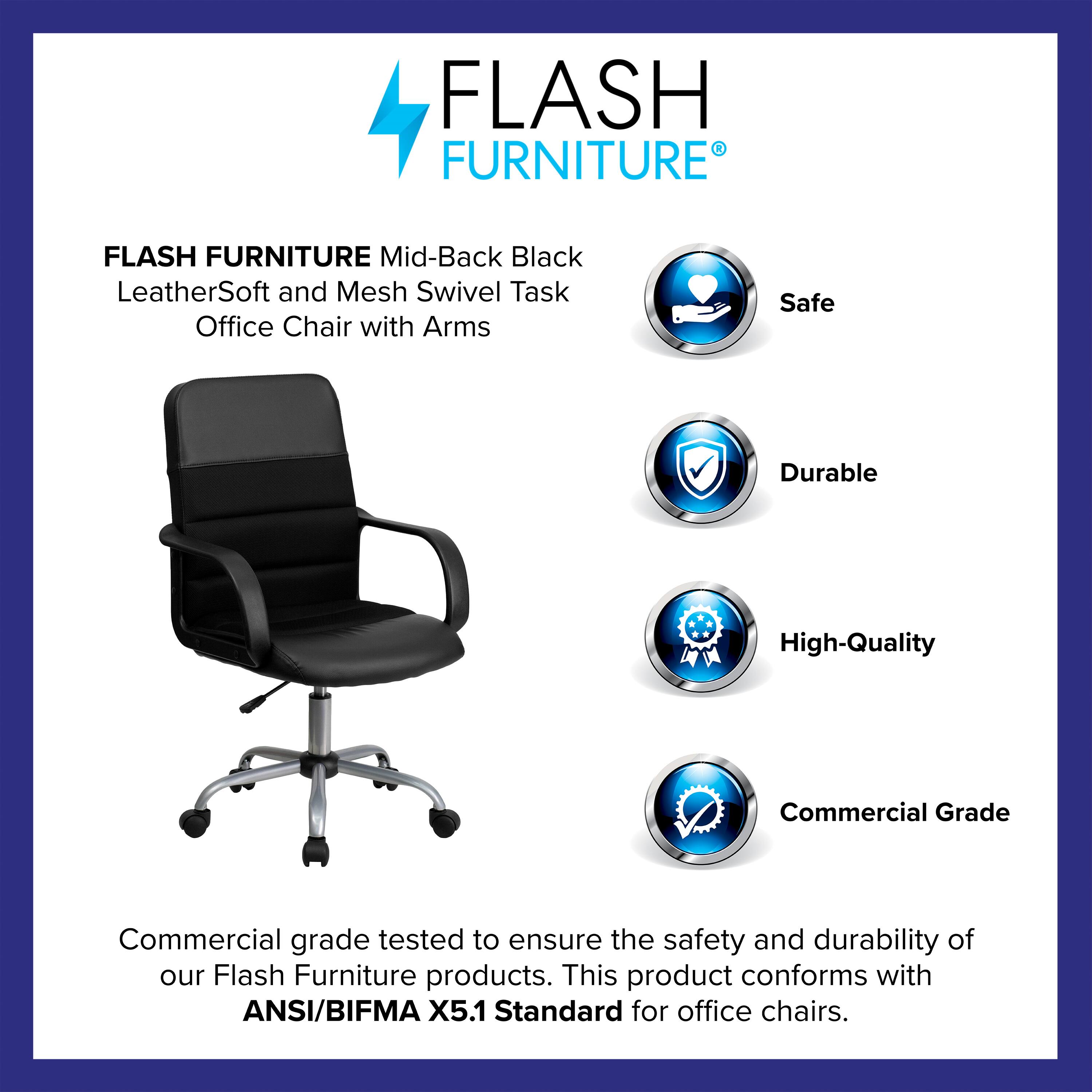 FLASH FURNITURE Mid-Back Black LeatherSoft and Mesh Swivel Task Office Chair with Arms

Safe  
Durable  
High-Quality  
Commercial Grade

Commercial grade tested to ensure the safety and durability of our Flash Furniture products. This product conforms with ANSI/BIFMA X5.1 Standard for office chairs.