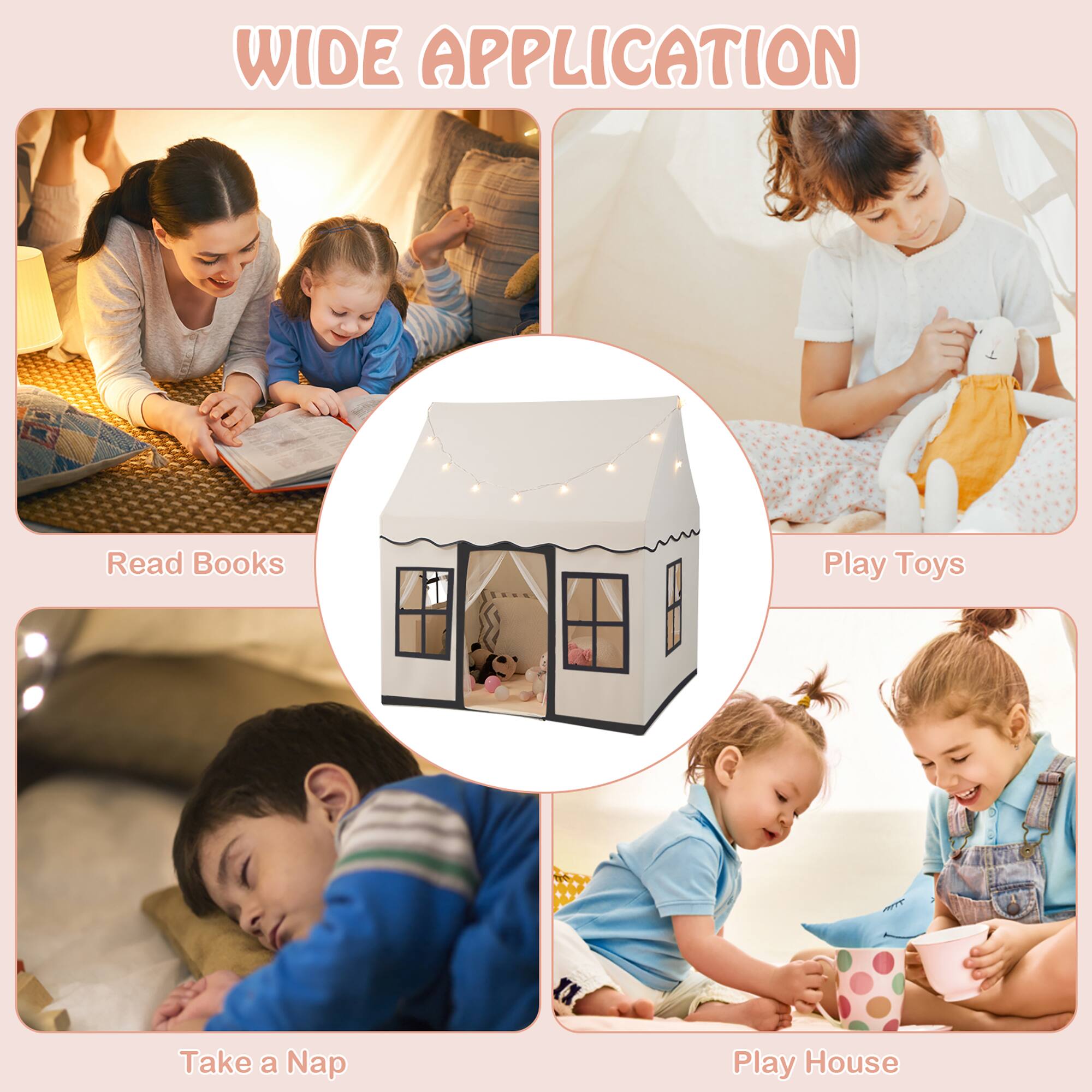 WIDE APPLICATION
Read Books
Play Toys
Take a Nap
Play House