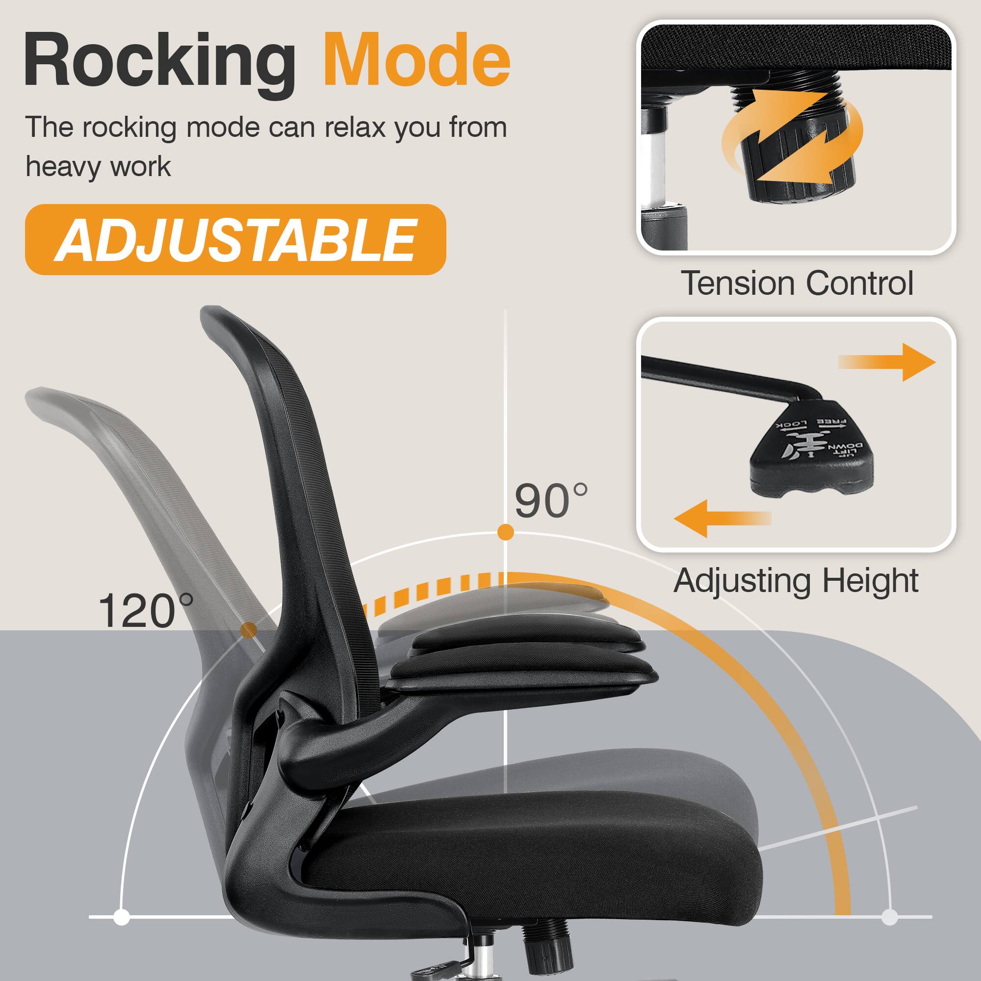 Rocking Mode  
The rocking mode can relax you from heavy work  

ADJUSTABLE  

Tension Control  

Adjusting Height  

120°  

90°