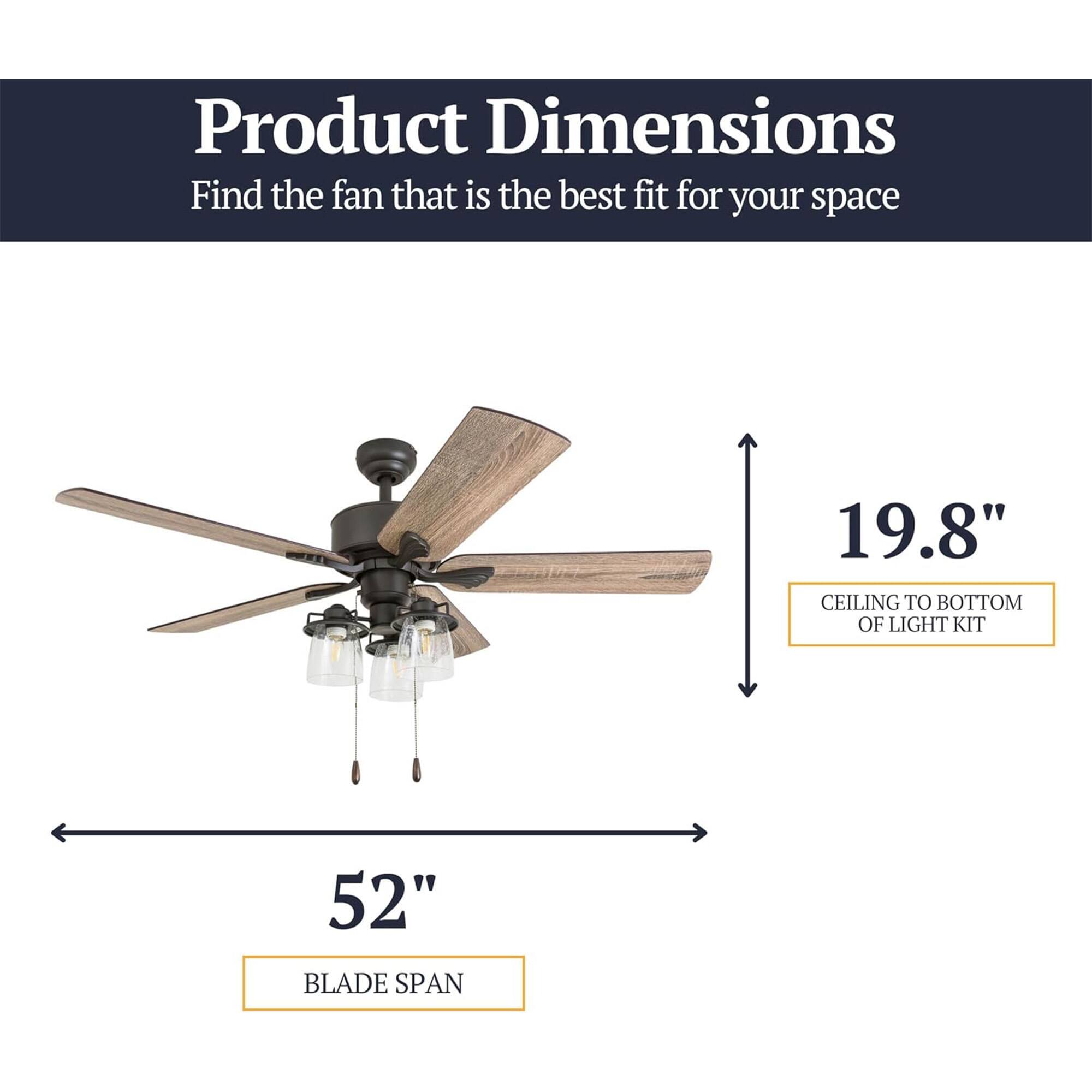 Product Dimensions  
Find the fan that is the best fit for your space  
19.8" CEILING TO BOTTOM OF LIGHT KIT  
52" BLADE SPAN