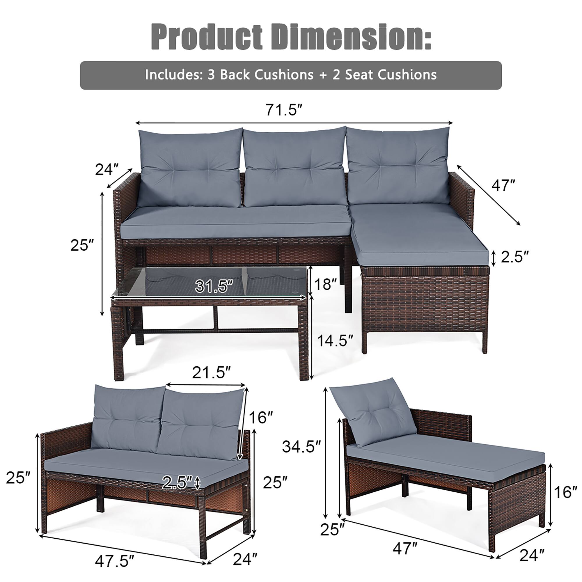 Product Dimension: Includes: 3 Back Cushions + 2 Seat Cushions

71.5"
24"
47"
25"
31.5"
18"
2.5"
14.5"
21.5"
16"
34.5"
25"
2.5"
25"
16"
47.5"
24"
25"
47"
24"