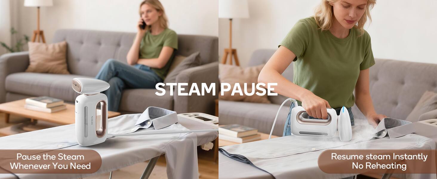 STEAM PAUSE

Pause the Steam Whenever You Need

Resume steam Instantly No Reheating