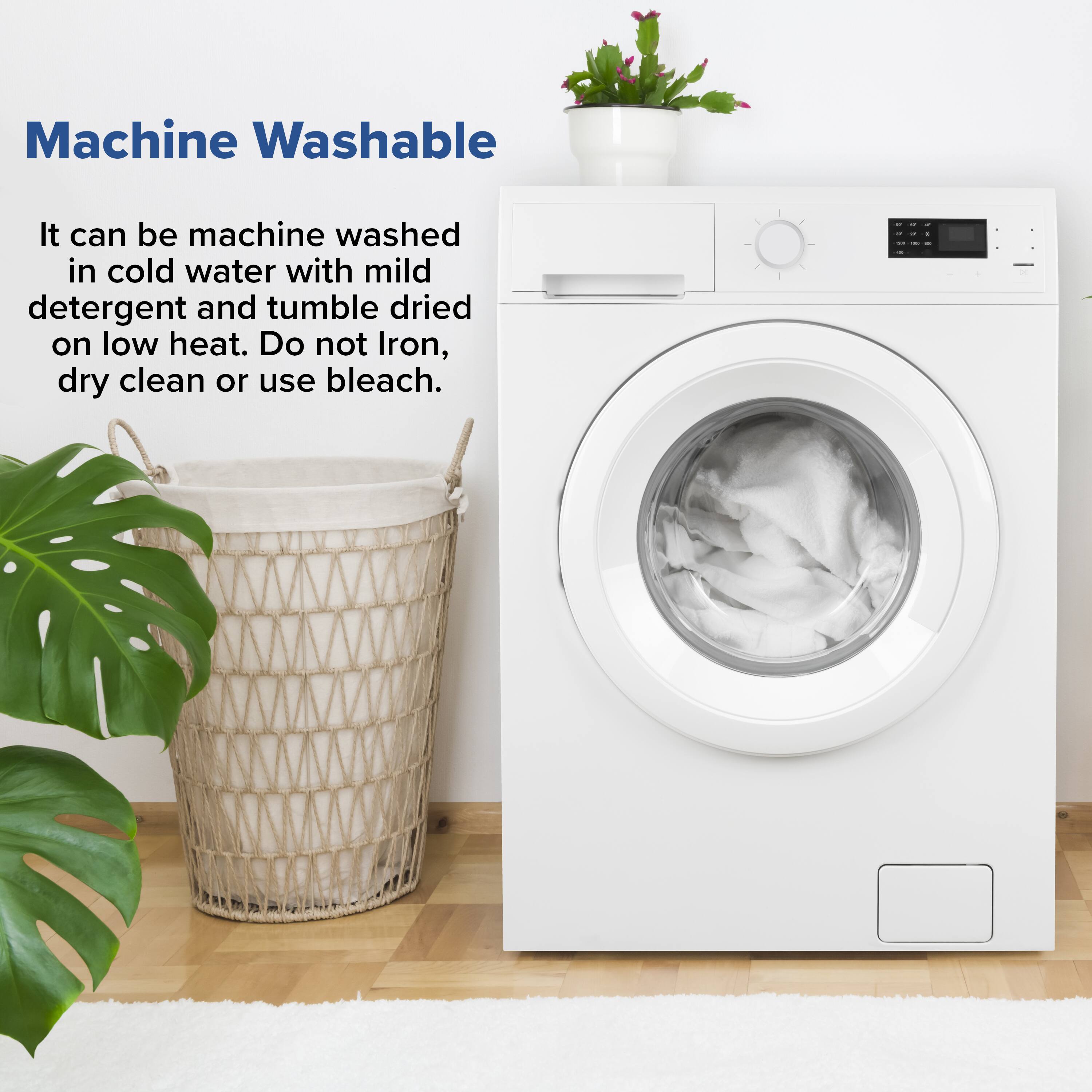 Machine Washable

It can be machine washed in cold water with mild detergent and tumble dried on low heat. Do not iron, dry clean or use bleach.