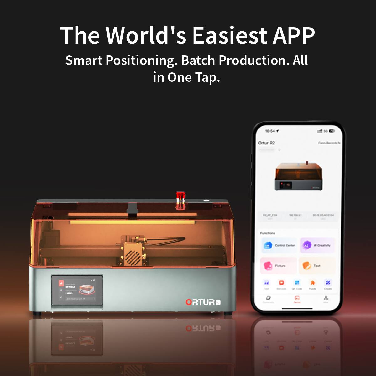 The World's Easiest APP  
Smart Positioning. Batch Production. All in One Tap.  

10:54  
Ortur R2  

Functions  
- Control Center  
- AI Creativity  
- Picture  
- Text  

- Print  
- Scan  
- Edit  
- Create