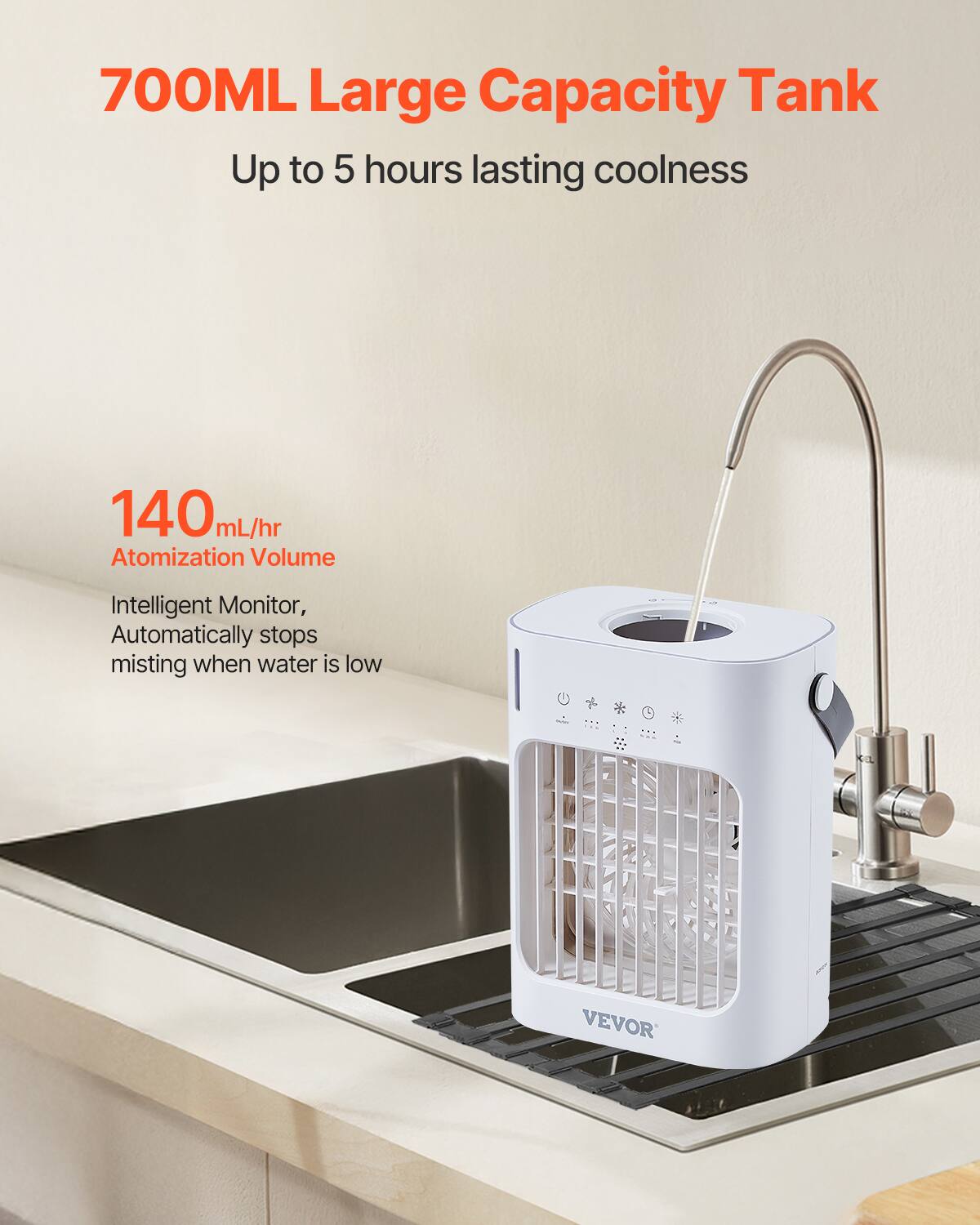 700ML Large Capacity Tank  
Up to 5 hours lasting coolness  

140 mL/hr Atomization Volume  
Intelligent Monitor, Automatically stops misting when water is low  

VEVOR