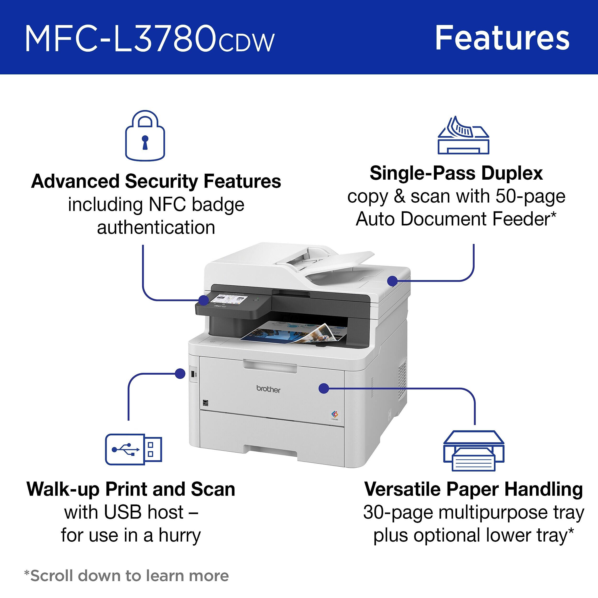 MFC-L3780CDW

Features

- Advanced Security Features including NFC badge authentication
- Single-Pass Duplex copy & scan with 50-page Auto Document Feeder*
- Walk-up Print and Scan with USB host – for use in a hurry
- Versatile Paper Handling 30-page multipurpose tray plus optional lower tray*

*Scroll down to learn more
