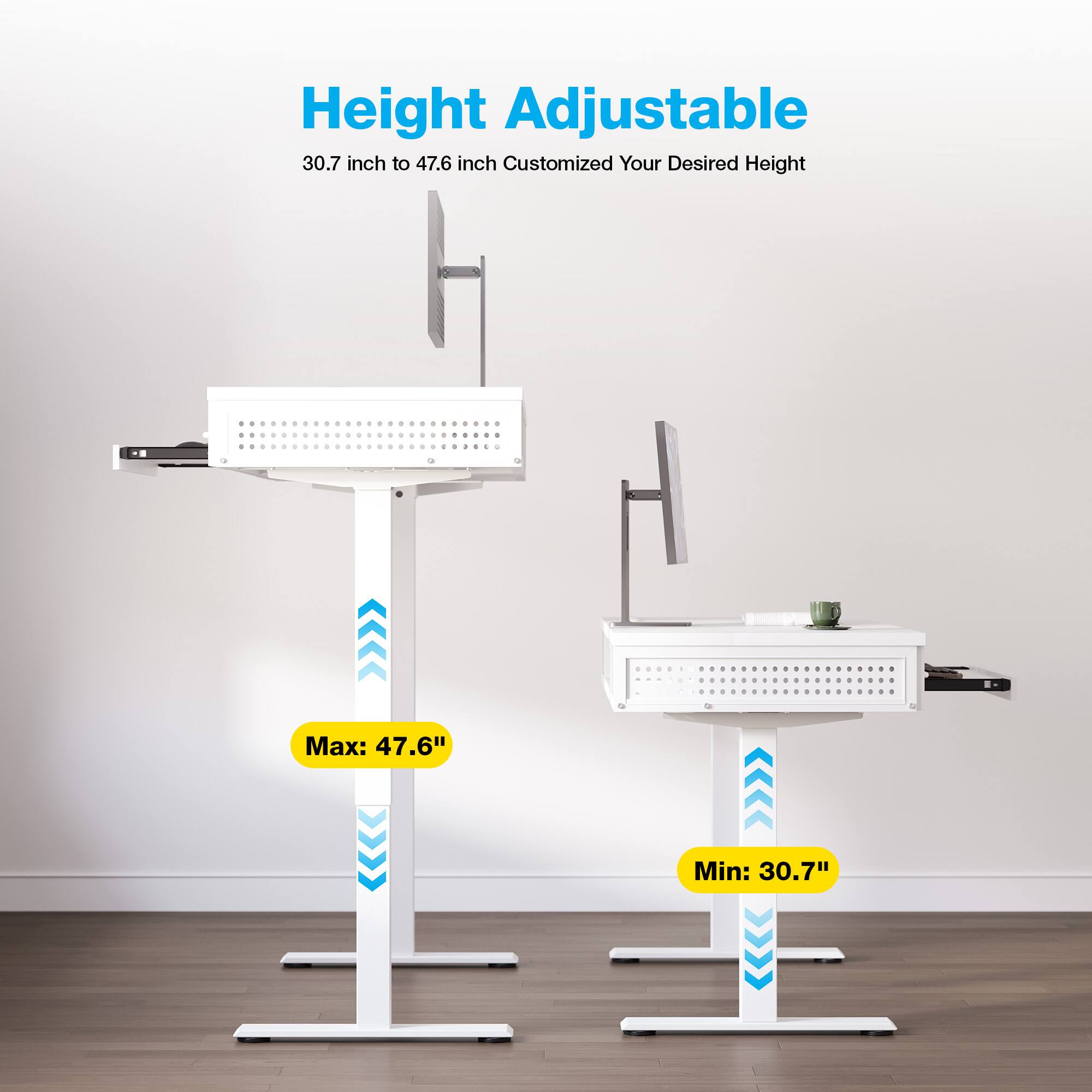 Height Adjustable  
30.7 inch to 47.6 inch  
Customized Your Desired Height  
Max: 47.6"  
Min: 30.7"