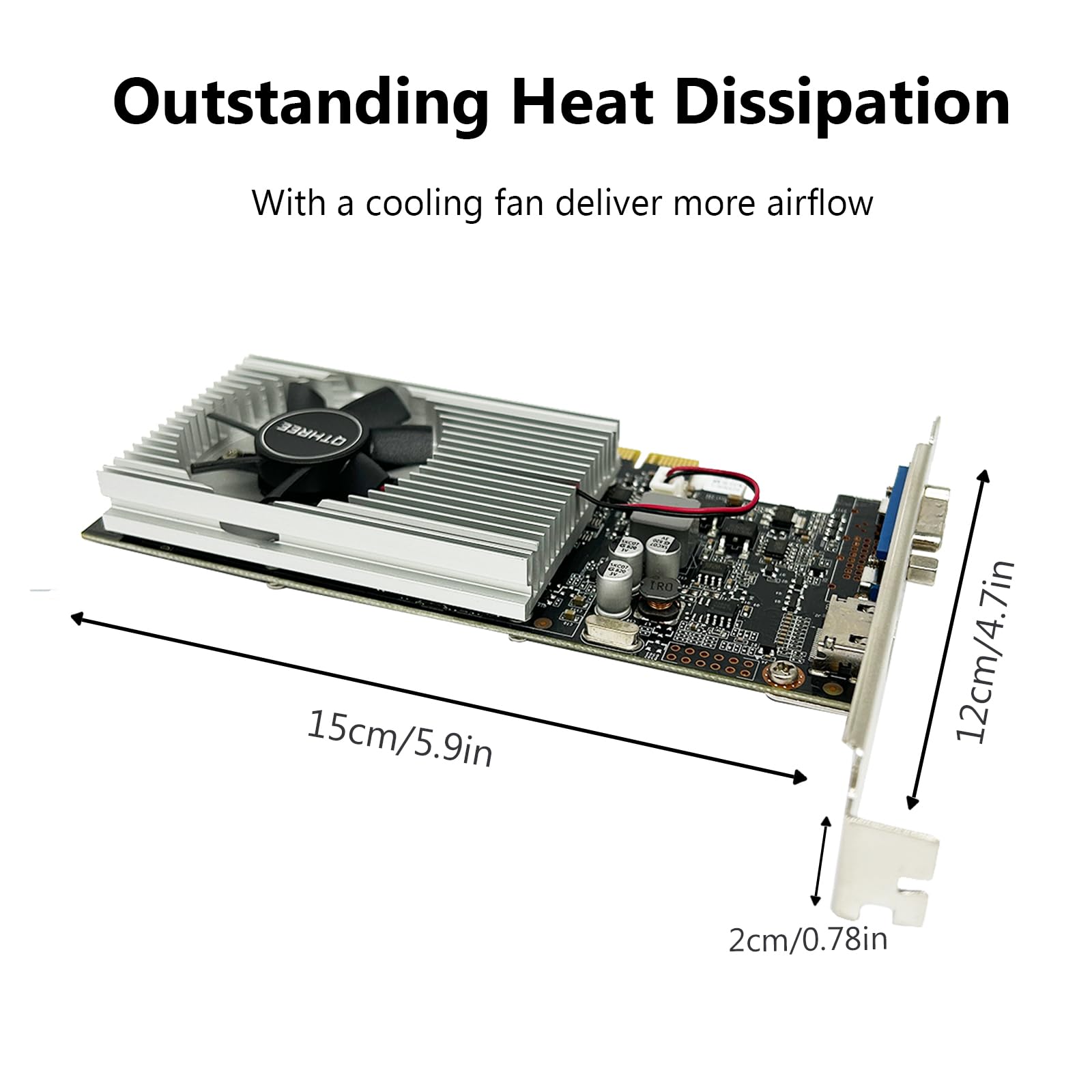 Outstanding Heat Dissipation

With a cooling fan deliver more airflow

15cm/5.9in

12cm/4.7in

2cm/0.78in