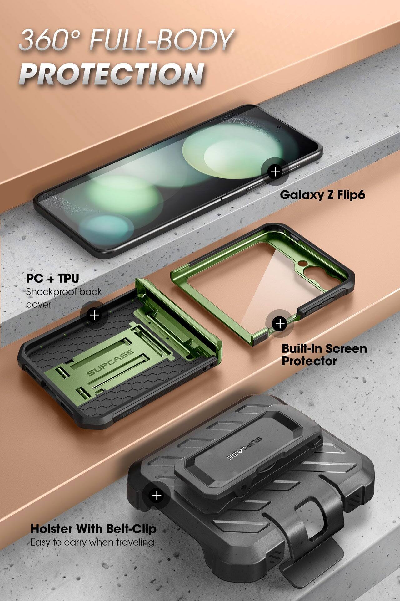360° FULL-BODY PROTECTION

Galaxy Z Flip6

PC + TPU Shockproof back cover

Built-In Screen Protector

Holster With Belt-Clip
Easy to carry when traveling
