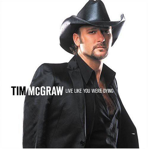 TIM MCGRAW  
LIVE LIKE YOU WERE DYING