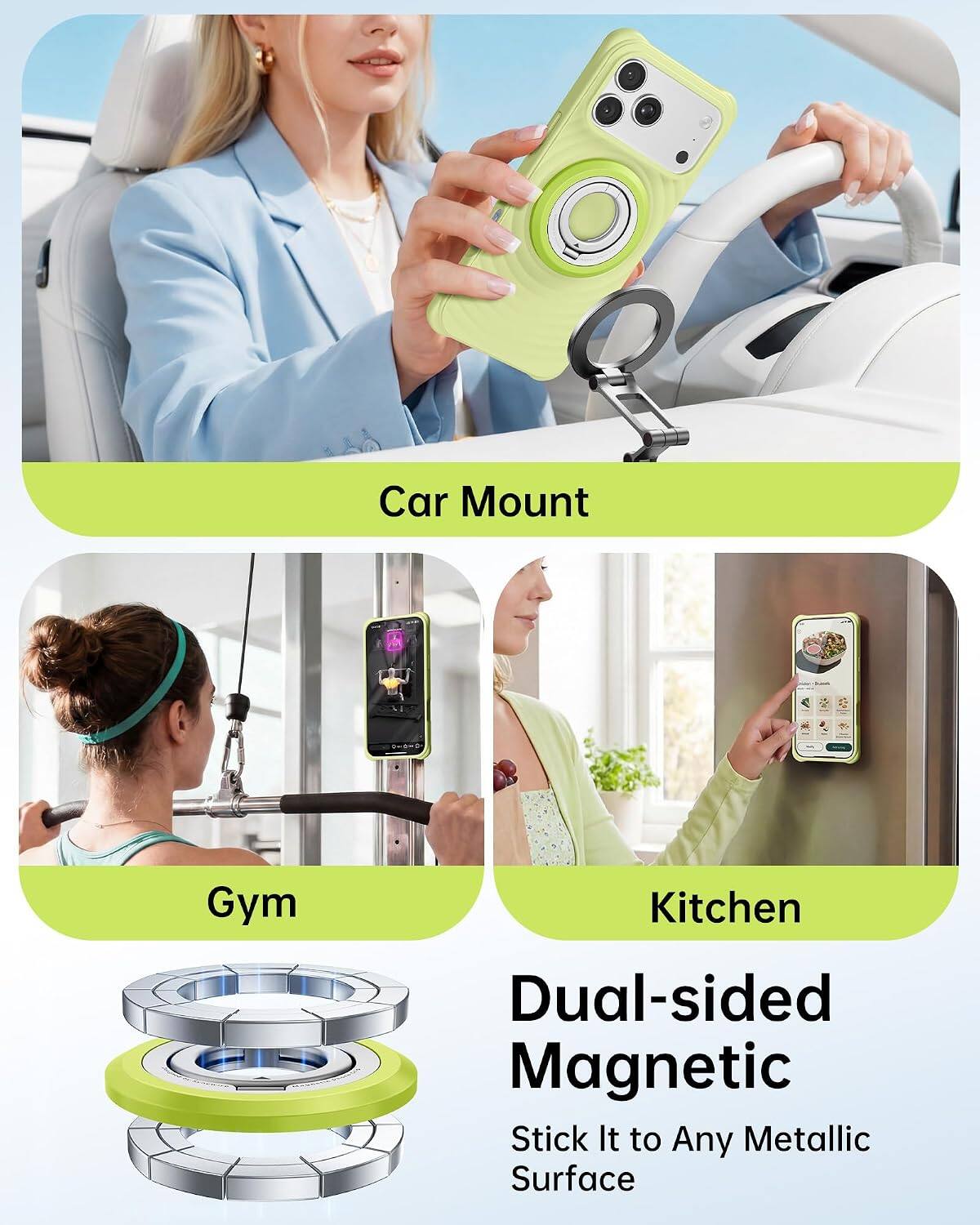 Car Mount  
-  
Gym  
Kitchen  
Dual-sided Magnetic  
Stick It to Any Metallic Surface