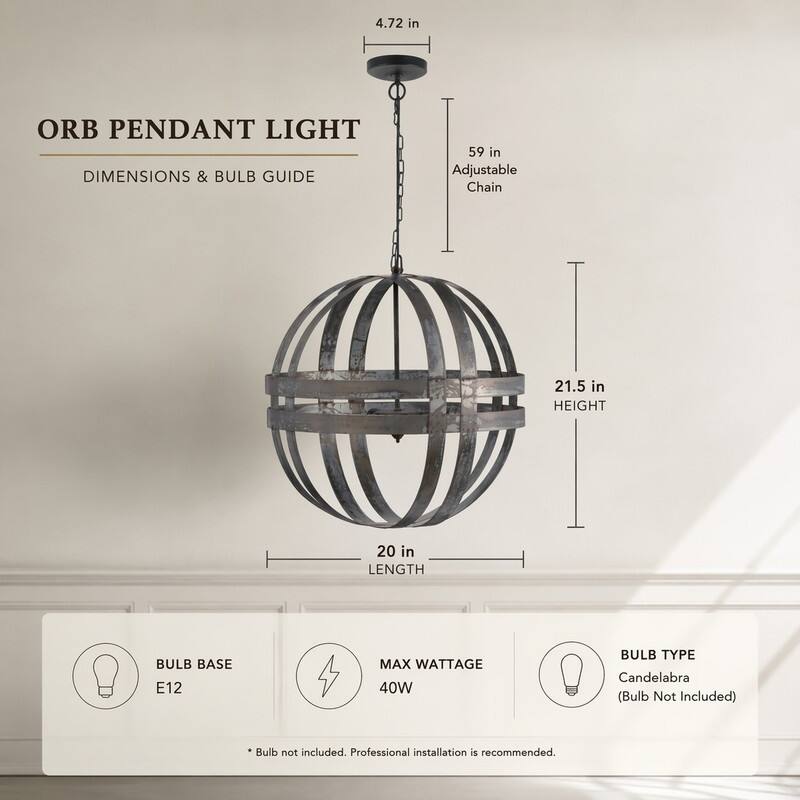 4.72 in

ORB PENDANT LIGHT DIMENSIONS & BULB GUIDE

59 in Adjustable Chain

21.5 in HEIGHT

20 in LENGTH

BULB BASE E12

MAX WATTAGE 40W

BULB TYPE Candelabra (Bulb Not Included)

Bulb not included. Professional installation is recommended.