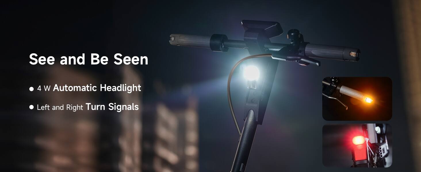 See and Be Seen  
- 4 W Automatic Headlight  
- Left and Right Turn Signals