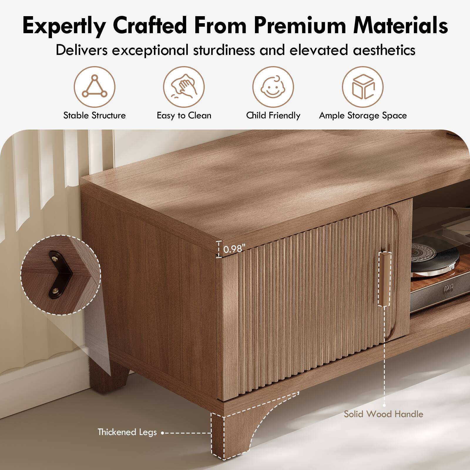 Expertly Crafted From Premium Materials  
Delivers exceptional sturdiness and elevated aesthetics  

- Stable Structure  
- Easy to Clean  
- Child Friendly  
- Ample Storage Space  

0.98" FOAD  
Solid Wood Handle  
Thickened Legs