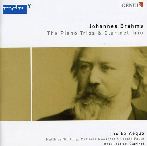 Johannes Brahms  
The Piano Trios & Clarinet Trio  

Trio Ex Aequo  
Matthias Wollong, Matthias Moosdorf & Gerald Fauth  
Karl Leister, Clarinet  

mdr  
GENUIN