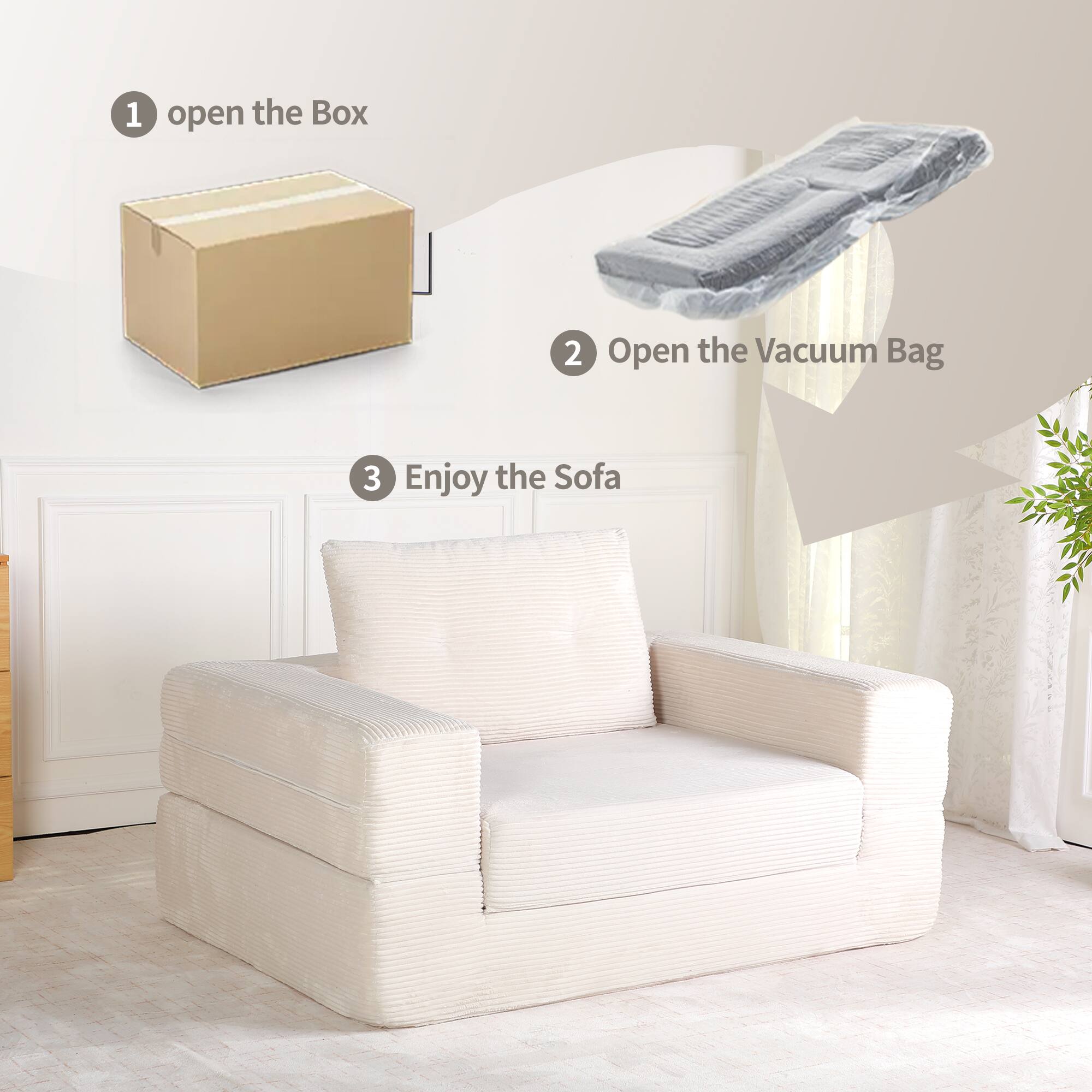 1. Open the Box  
2. Open the Vacuum Bag  
3. Enjoy the Sofa