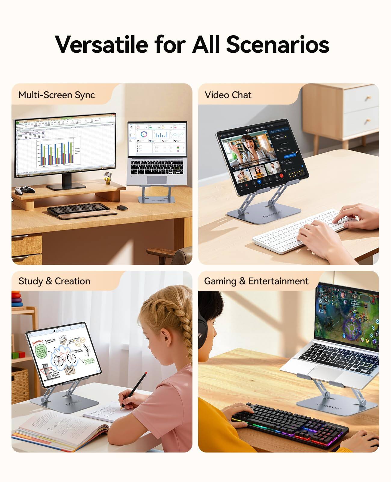Versatile for All Scenarios

Multi-Screen Sync

Video Chat

Study & Creation

Gaming & Entertainment