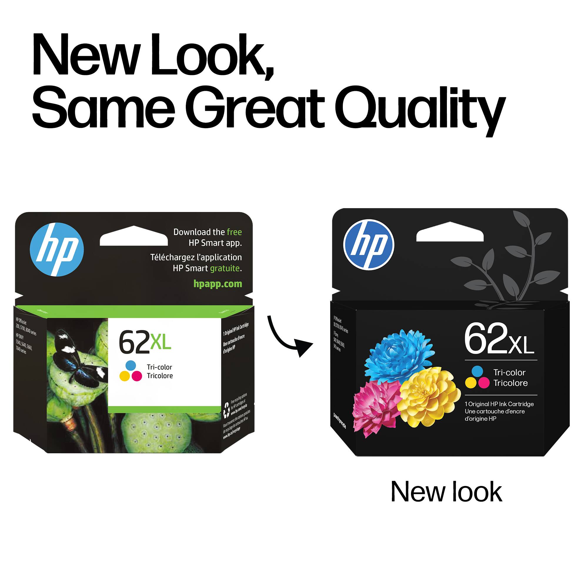 New Look, Same Great Quality

Download the free HP Smart app.  
Téléchargez l'application HP Smart gratuite.  
hpapp.com

62XL Tri-color Tricolore  
Original HP Ink Cartridge Une cartouche d'encre d'origine HP

New look