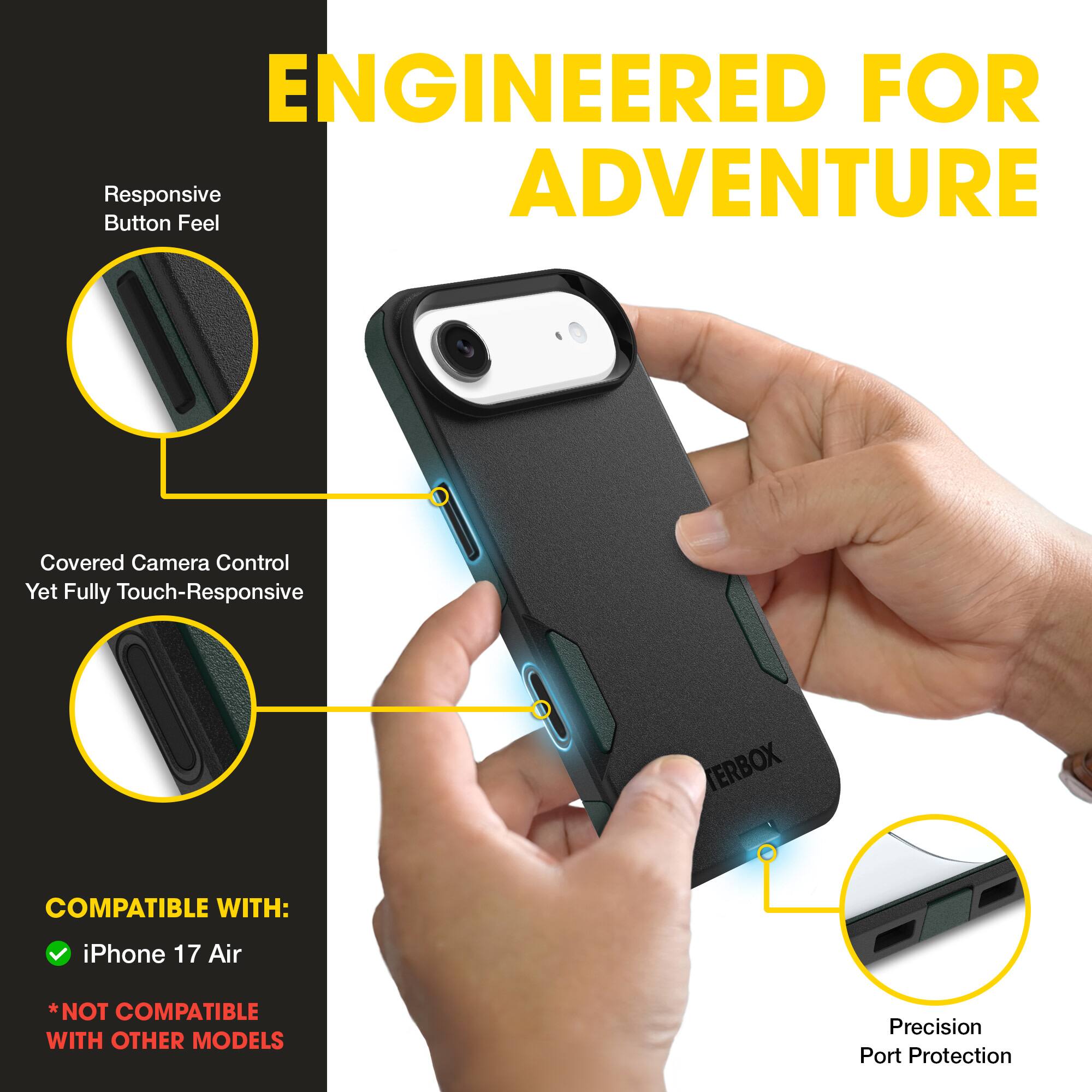 ENGINEERED FOR ADVENTURE

Responsive Button Feel

Covered Camera Control Yet Fully Touch-Responsive

COMPATIBLE WITH:
- iPhone 17 Air
*NOT COMPATIBLE WITH OTHER MODELS

Precision Port Protection