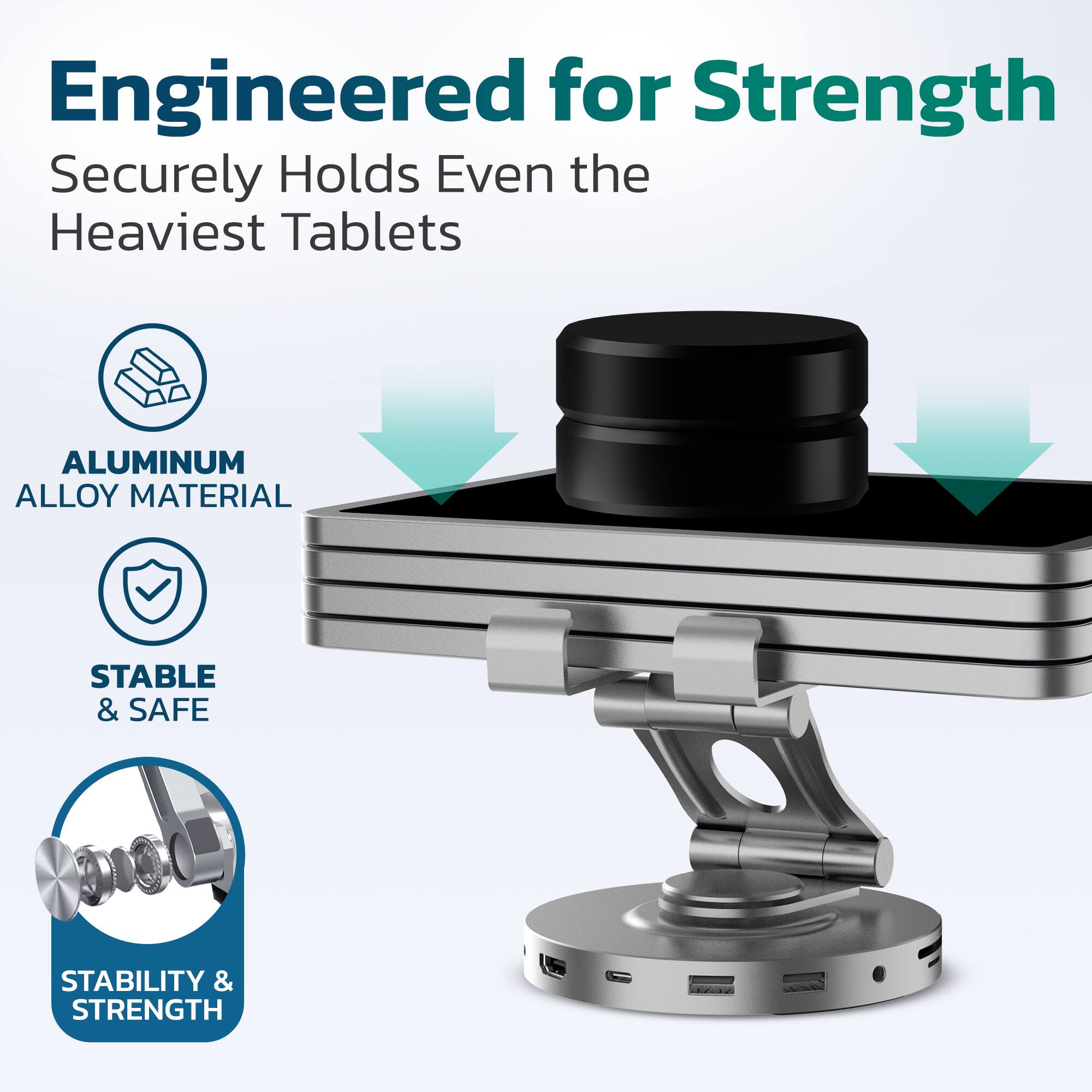 Engineered for Strength  
Securely Holds Even the Heaviest Tablets  

- ALUMINUM ALLOY MATERIAL  
- STABLE & SAFE  
- STABILITY & STRENGTH