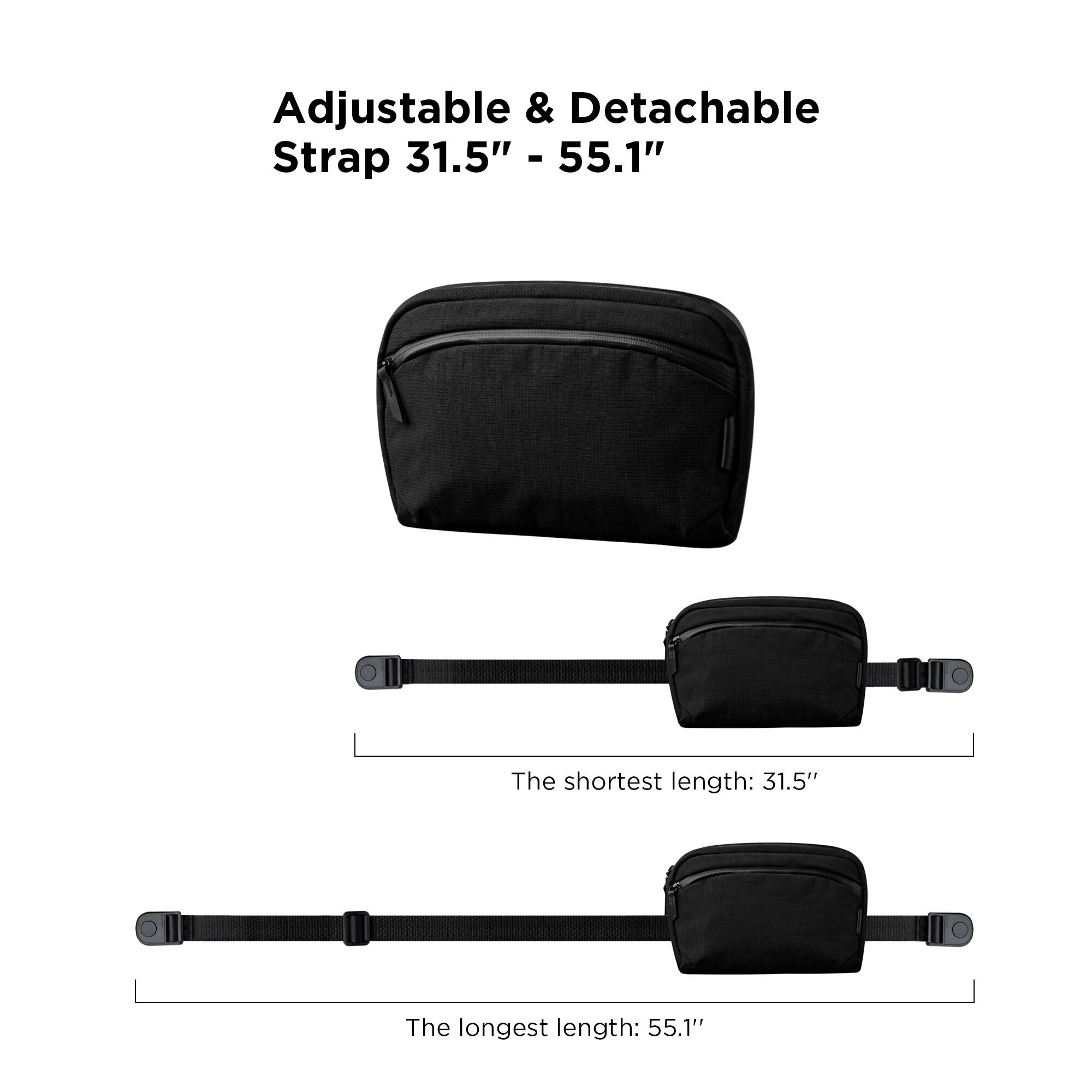 Adjustable & Detachable Strap 31.5" - 55.1"

The shortest length: 31.5"

The longest length: 55.1"