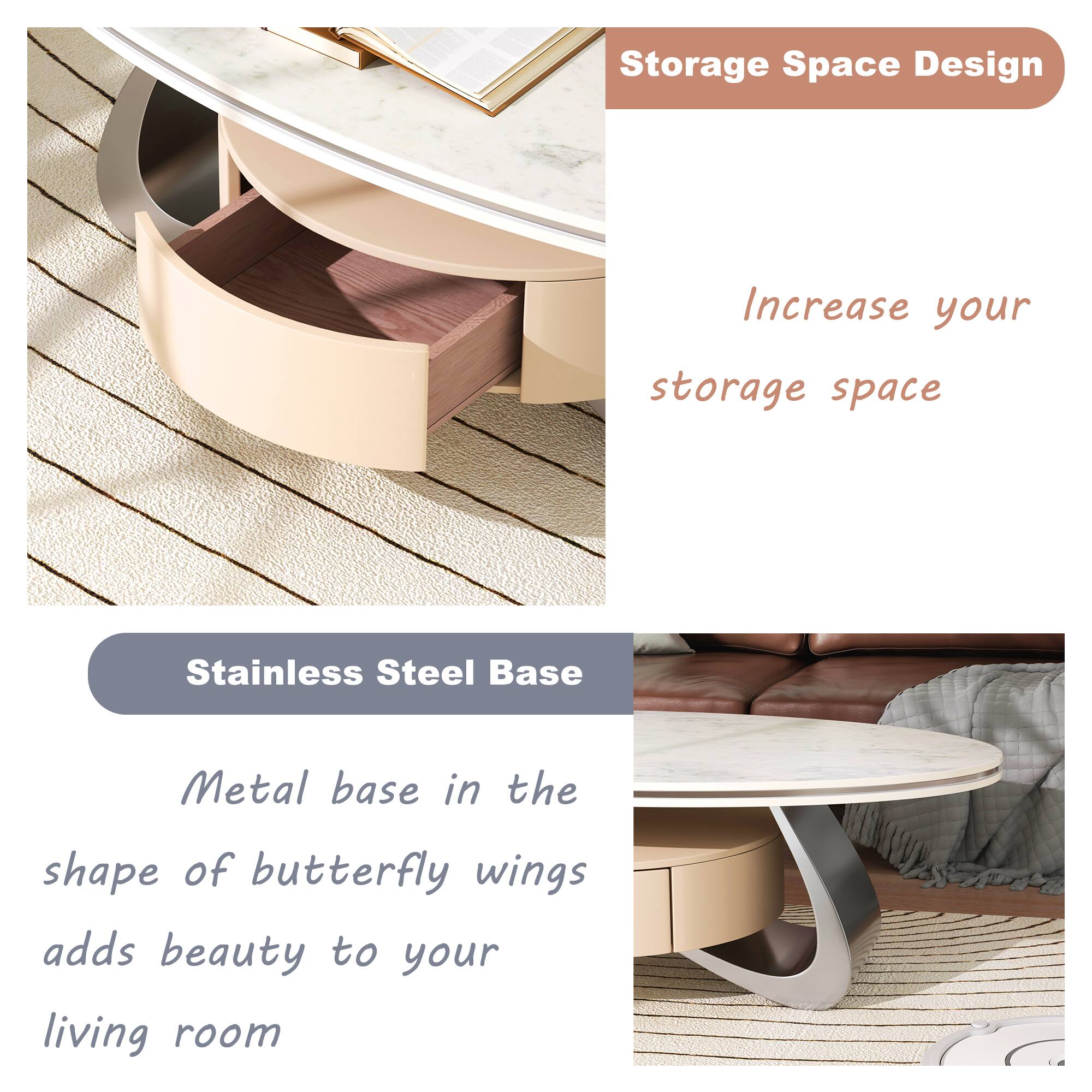 Storage Space Design  
Increase your storage space  

Stainless Steel Base  
Metal base in the shape of butterfly wings adds beauty to your living room
