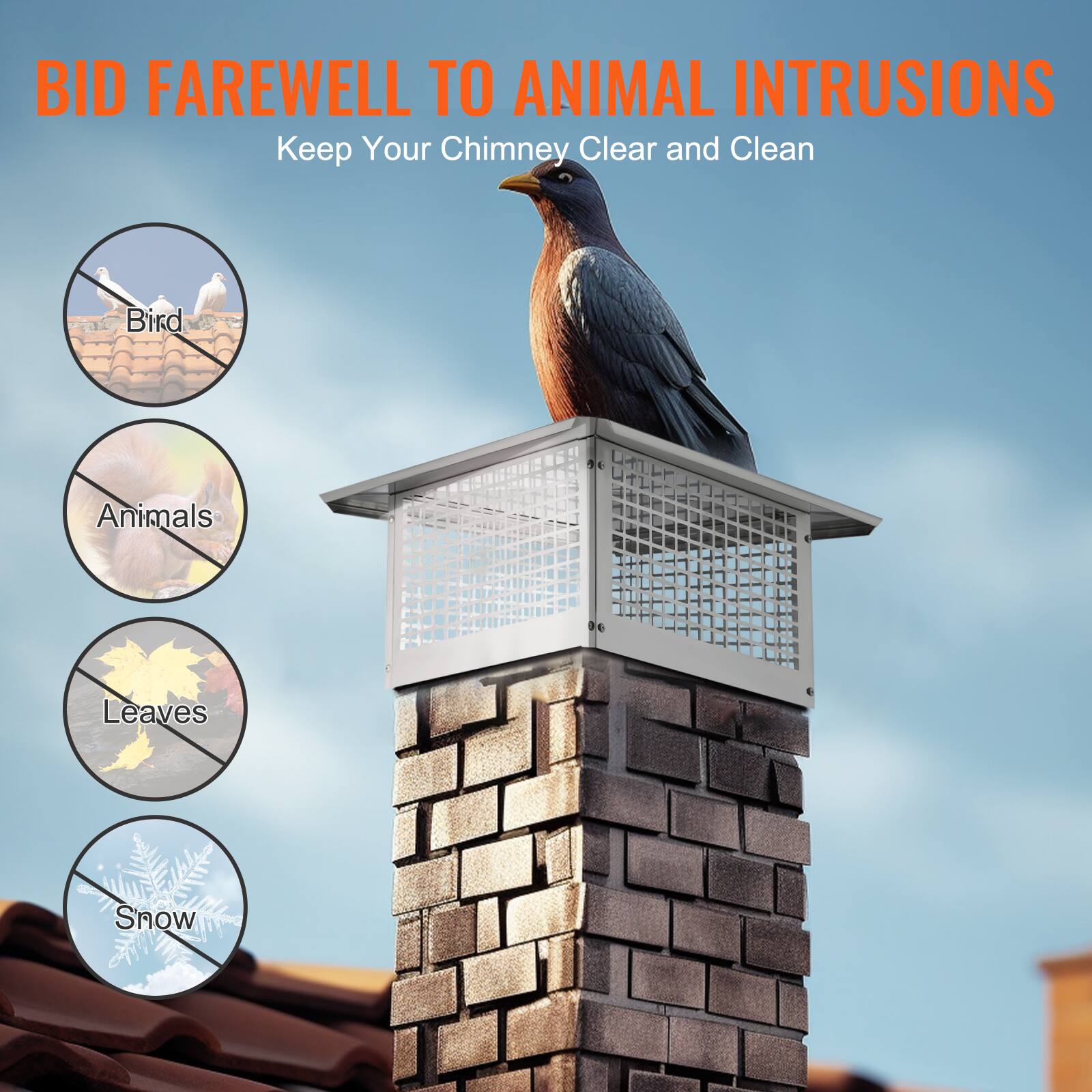BID FAREWELL TO ANIMAL INTRUSIONS  
Keep Your Chimney Clear and Clean

- Bird
- Animals
- Leaves
- Snow