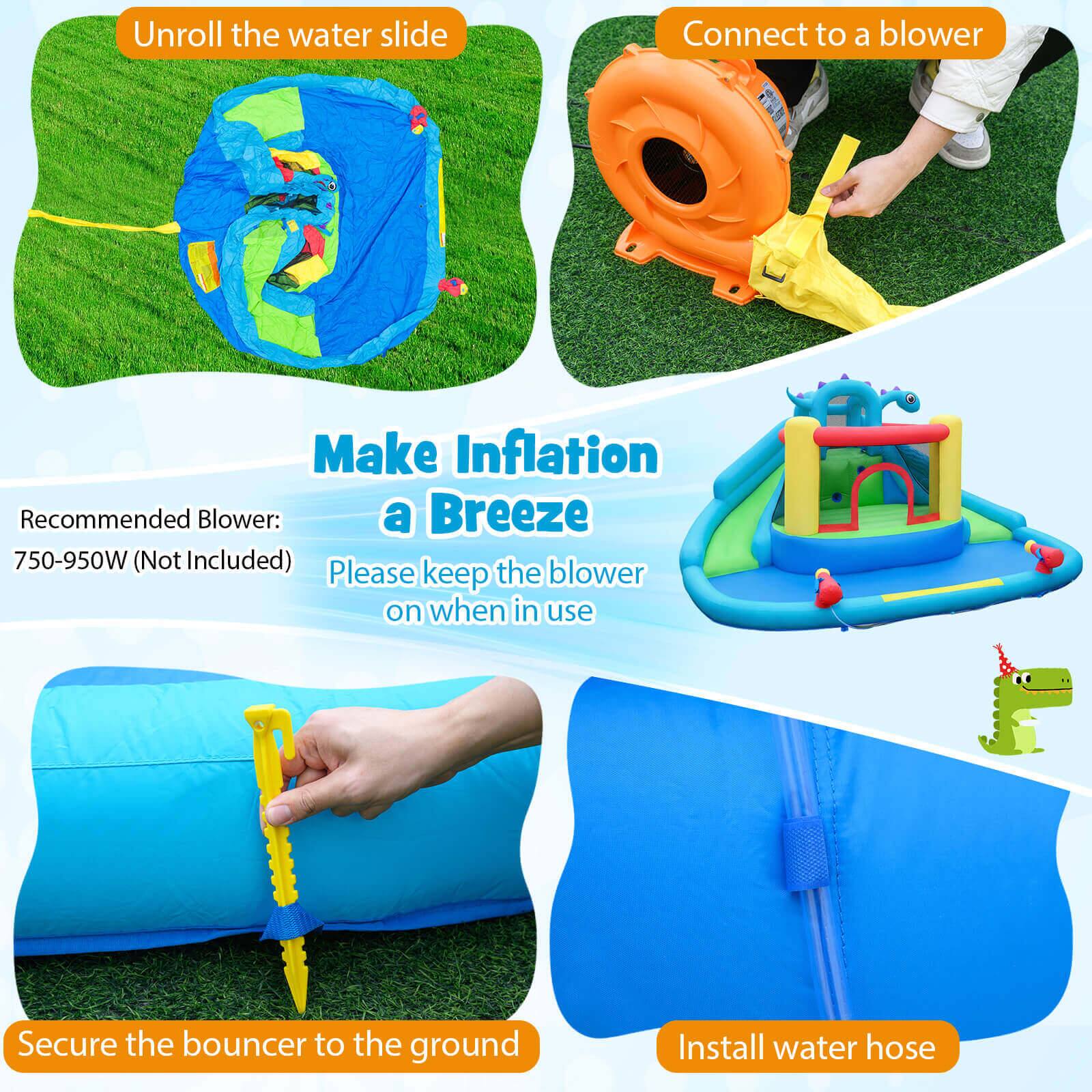 1. Unroll the water slide
2. Connect to a blower
3. Make Inflation a Breeze
   - Recommended Blower: 750-950W (Not Included)
   - Please keep the blower on when in use
4. Secure the bouncer to the ground
5. Install water hose
