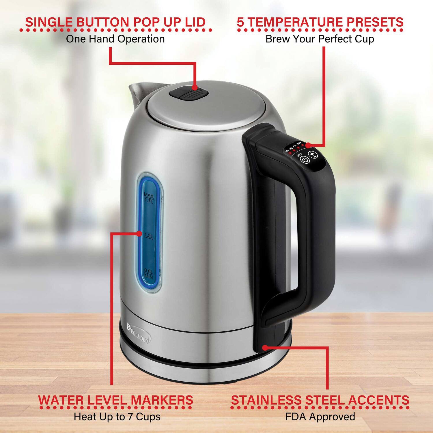 - SINGLE BUTTON POP UP LID
  - One Hand Operation

- 5 TEMPERATURE PRESETS
  - Brew Your Perfect Cup

- WATER LEVEL MARKERS
  - Heat Up to 7 Cups

- STAINLESS STEEL ACCENTS
  - FDA Approved
