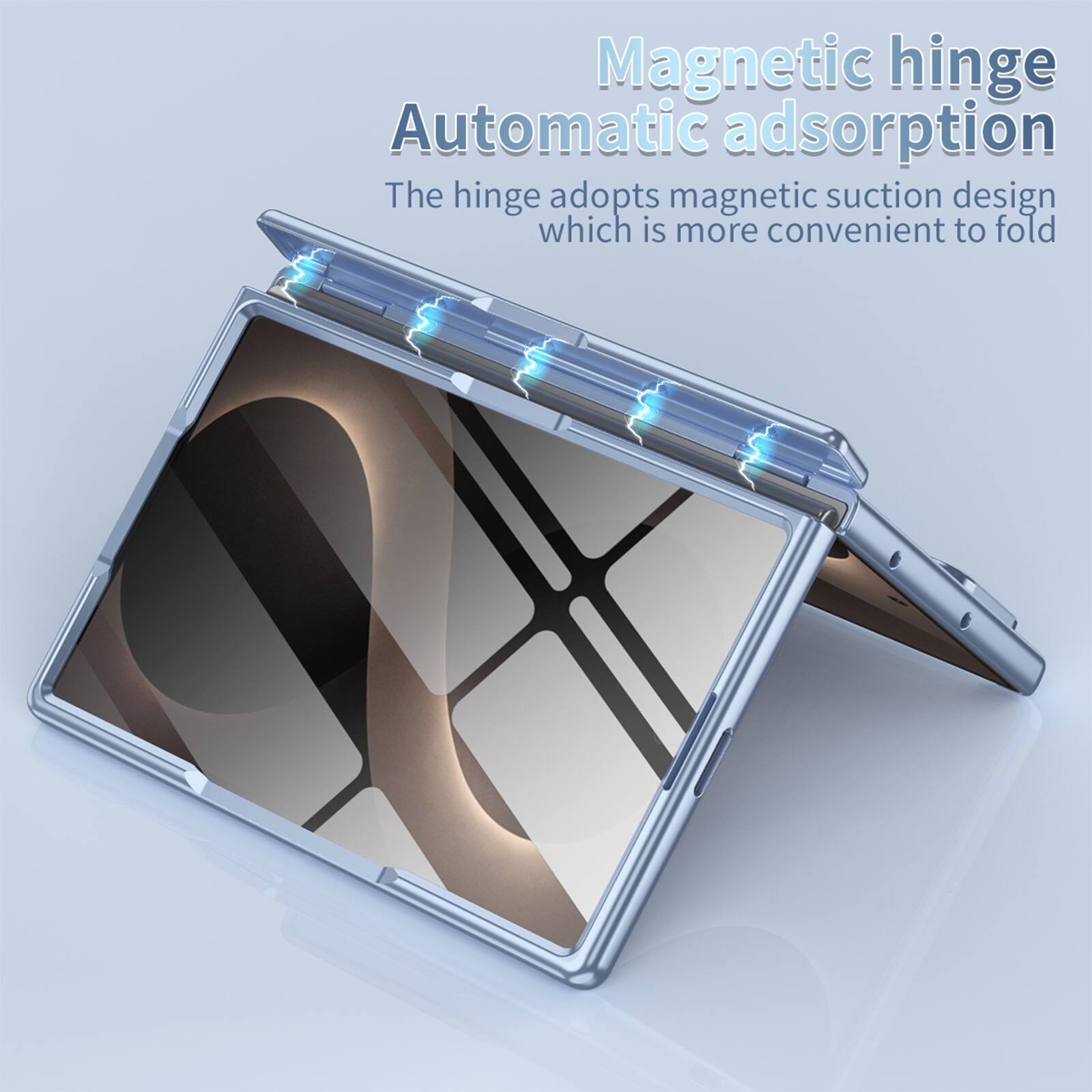 Magnetic hinge  
Automatic adsorption  
The hinge adopts magnetic suction design which is more convenient to fold