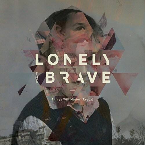 LONELY THE BRAVE  
Things Will Matter (Redux)