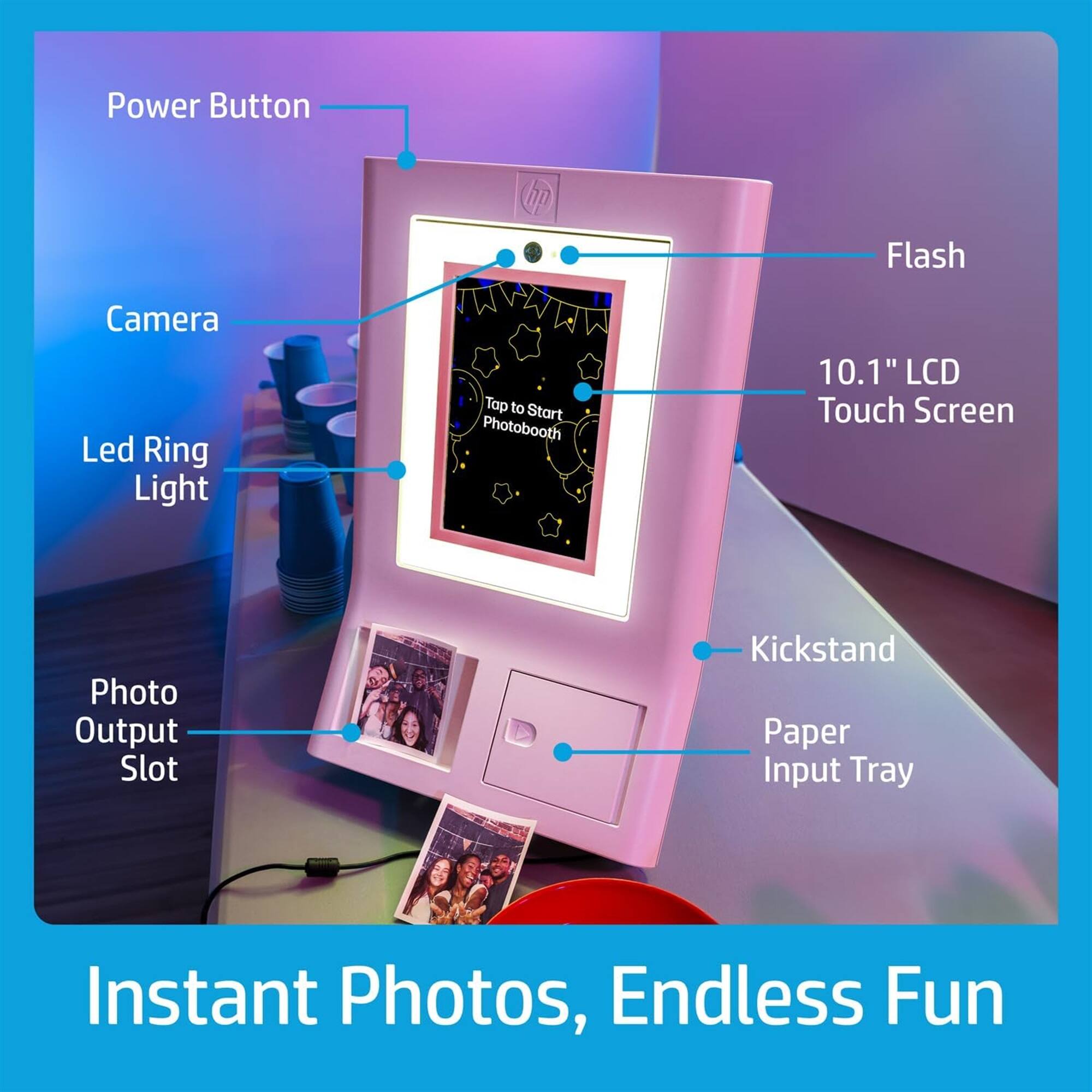 Power Button  
Flash Camera  
Led Ring Light  
Tap to Start Photobooth  
10.1" LCD Touch Screen  
Photo Output Slot  
Kickstand  
Paper Input Tray  
Instant Photos, Endless Fun