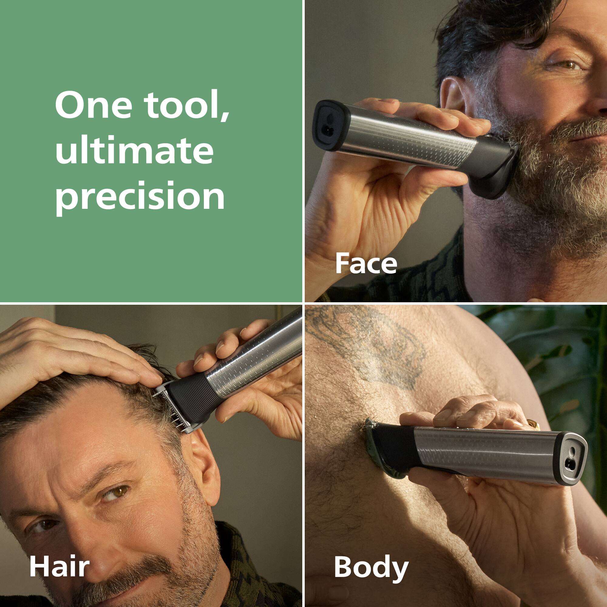 One tool, ultimate precision

Face

Hair

Body