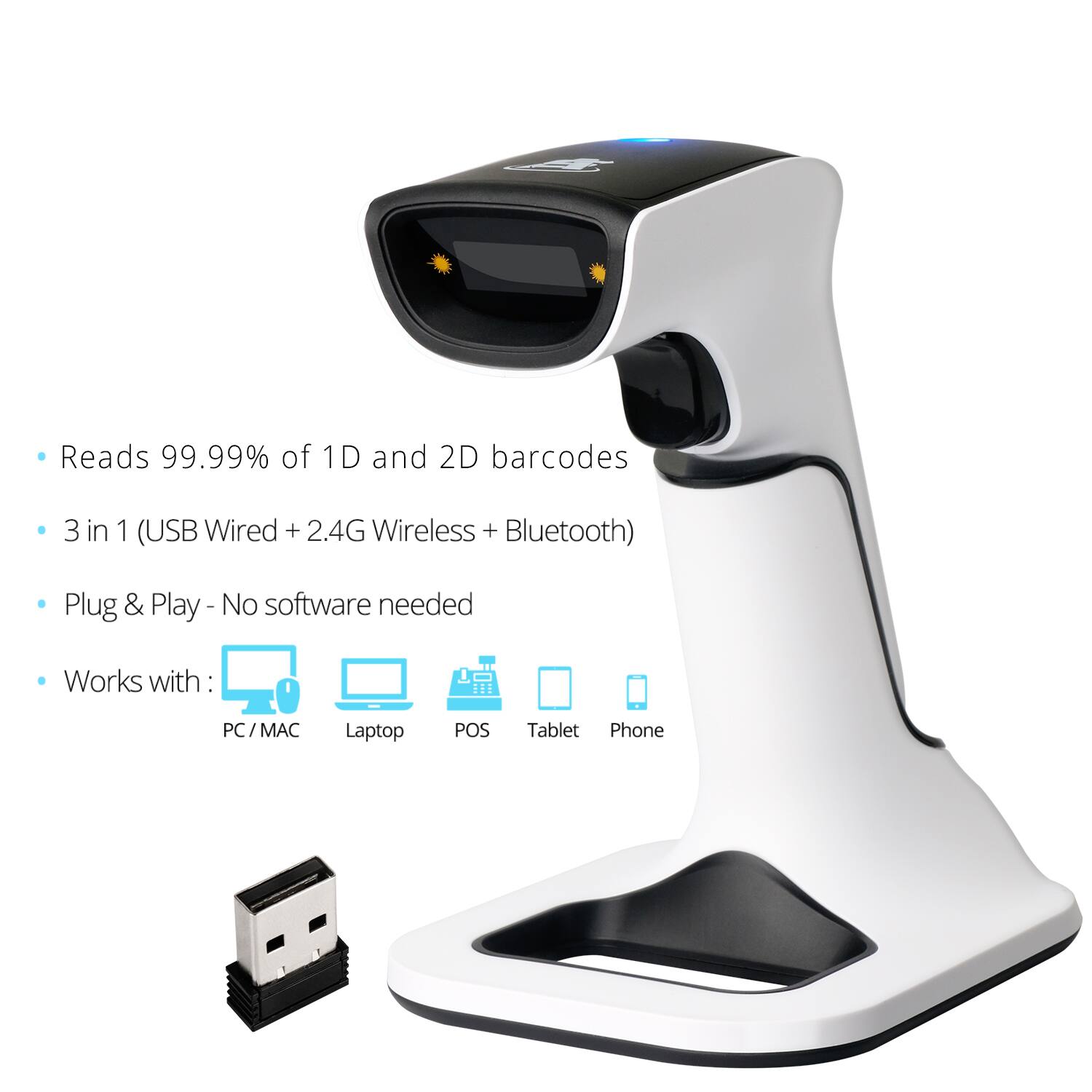 Reads 99.99% of 1D and 2D barcodes  
3 in 1 (USB Wired + 2.4G Wireless + Bluetooth)  
Plug & Play - No software needed  
Works with: PC / MAC, Laptop, POS, Tablet, Phone