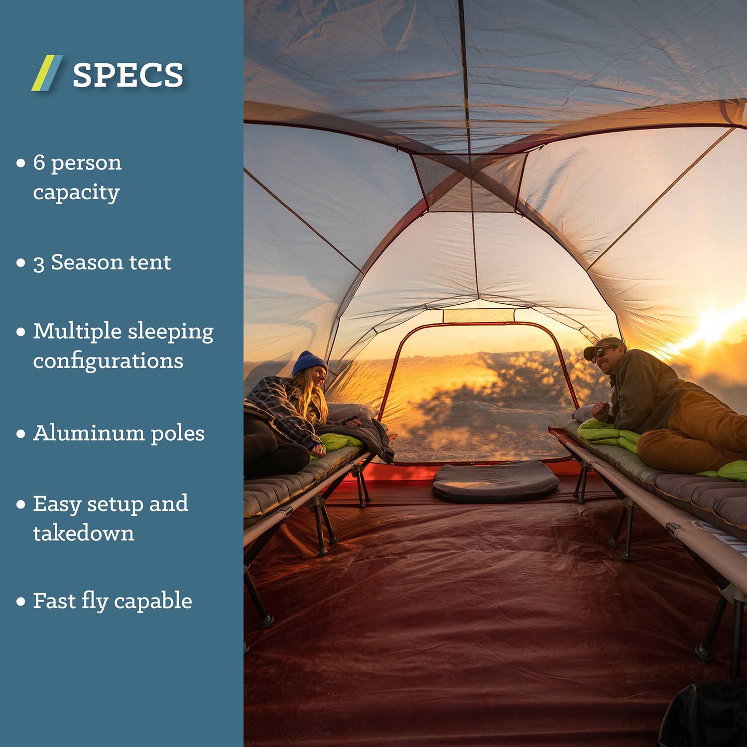 **SPECS**

- 6 person capacity
- 3 Season tent
- Multiple sleeping configurations
- Aluminum poles
- Easy setup and takedown
- Fast fly capable