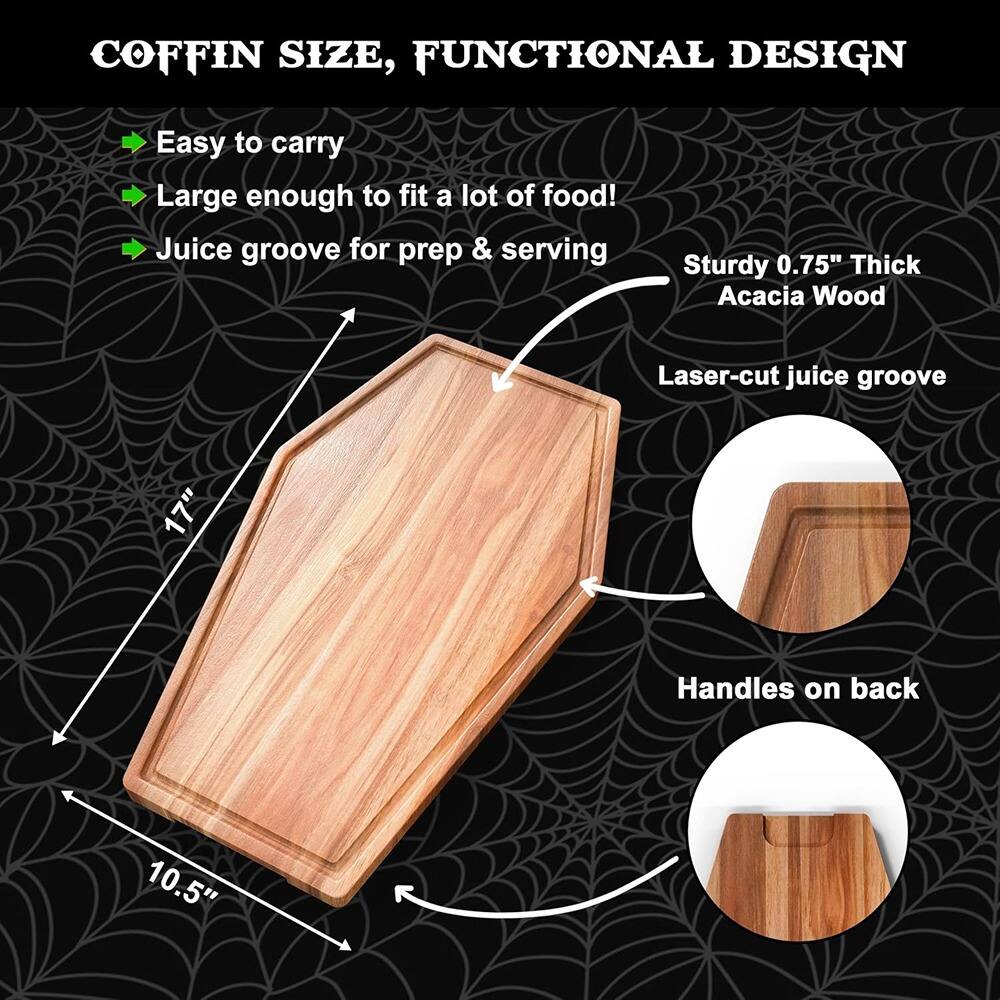 COFFIN SIZE, FUNCTIONAL DESIGN

- Easy to carry
- Large enough to fit a lot of food!
- Juice groove for prep & serving

Sturdy 0.75" Thick Acacia Wood

Laser-cut juice groove

Handles on back

17" Handles on back

10.5"