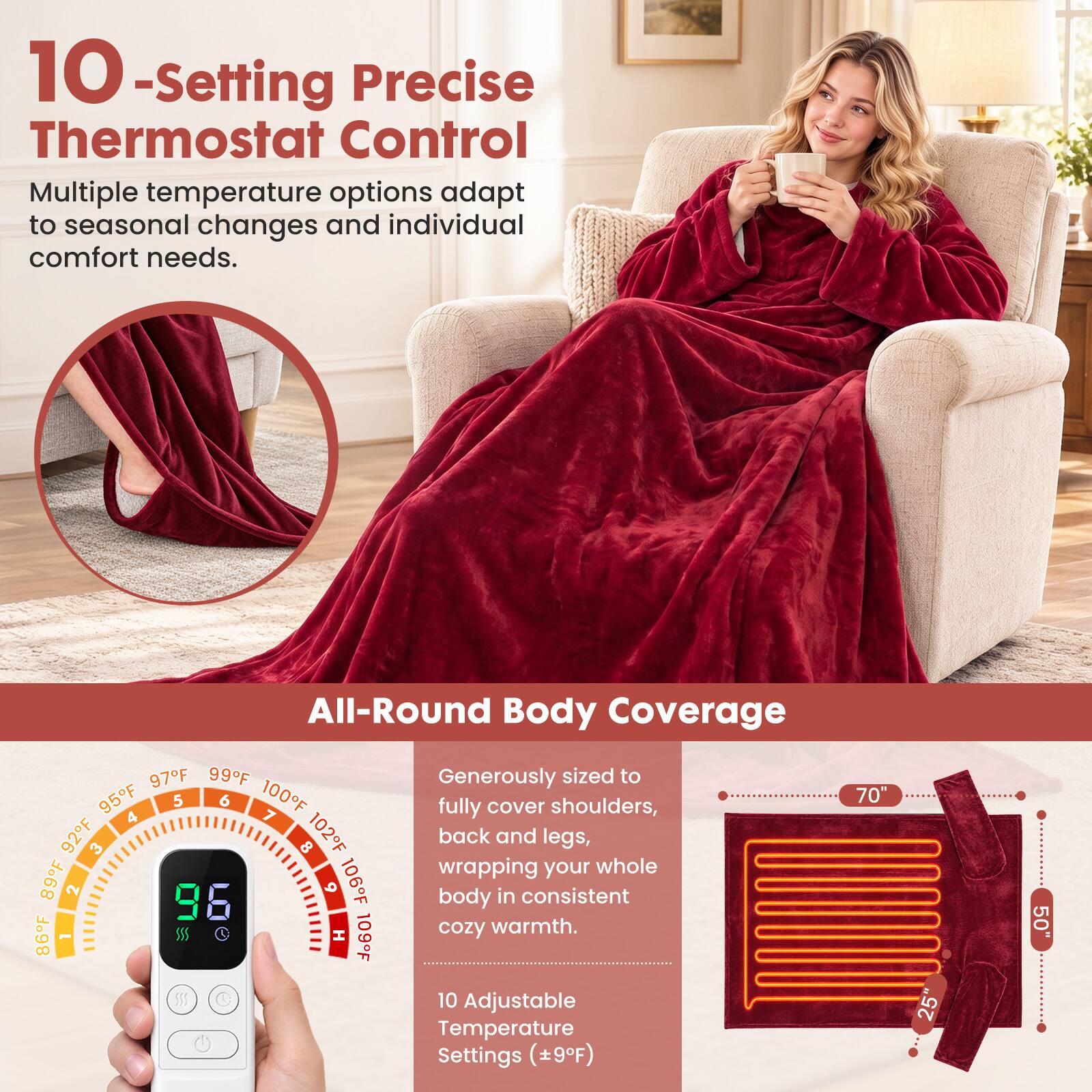 10-Setting Precise Thermostat Control  
Multiple temperature options adapt to seasonal changes and individual comfort needs.

All-Round Body Coverage  
Generously sized to fully cover shoulders, back and legs, wrapping your whole body in consistent cozy warmth.  
10 Adjustable Temperature Settings (9F)
