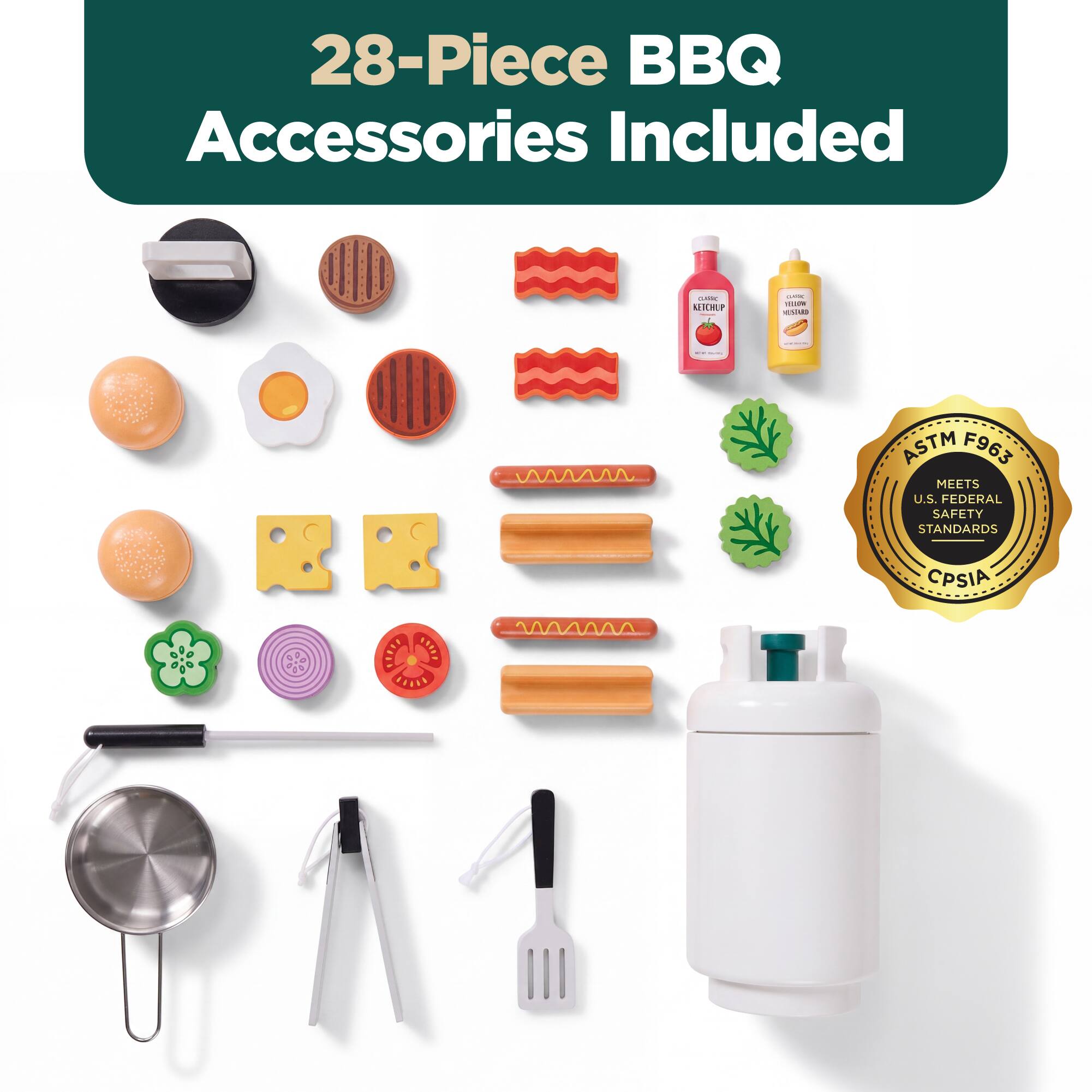 28-Piece BBQ Accessories Included

ASTM F963 MEETS U.S. FEDERAL SAFETY STANDARDS CPSIA
