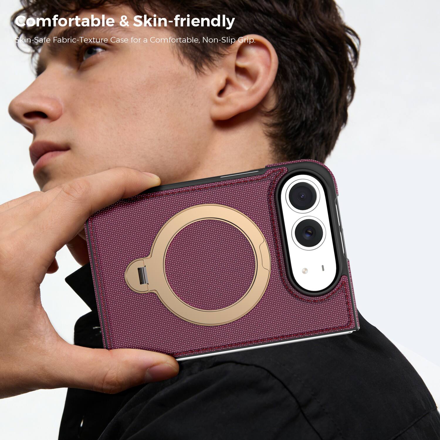 Comfortable & Skin-friendly  
Skin-Safe Fabric-Texture Case for a Comfortable, Non-Slip Grip.