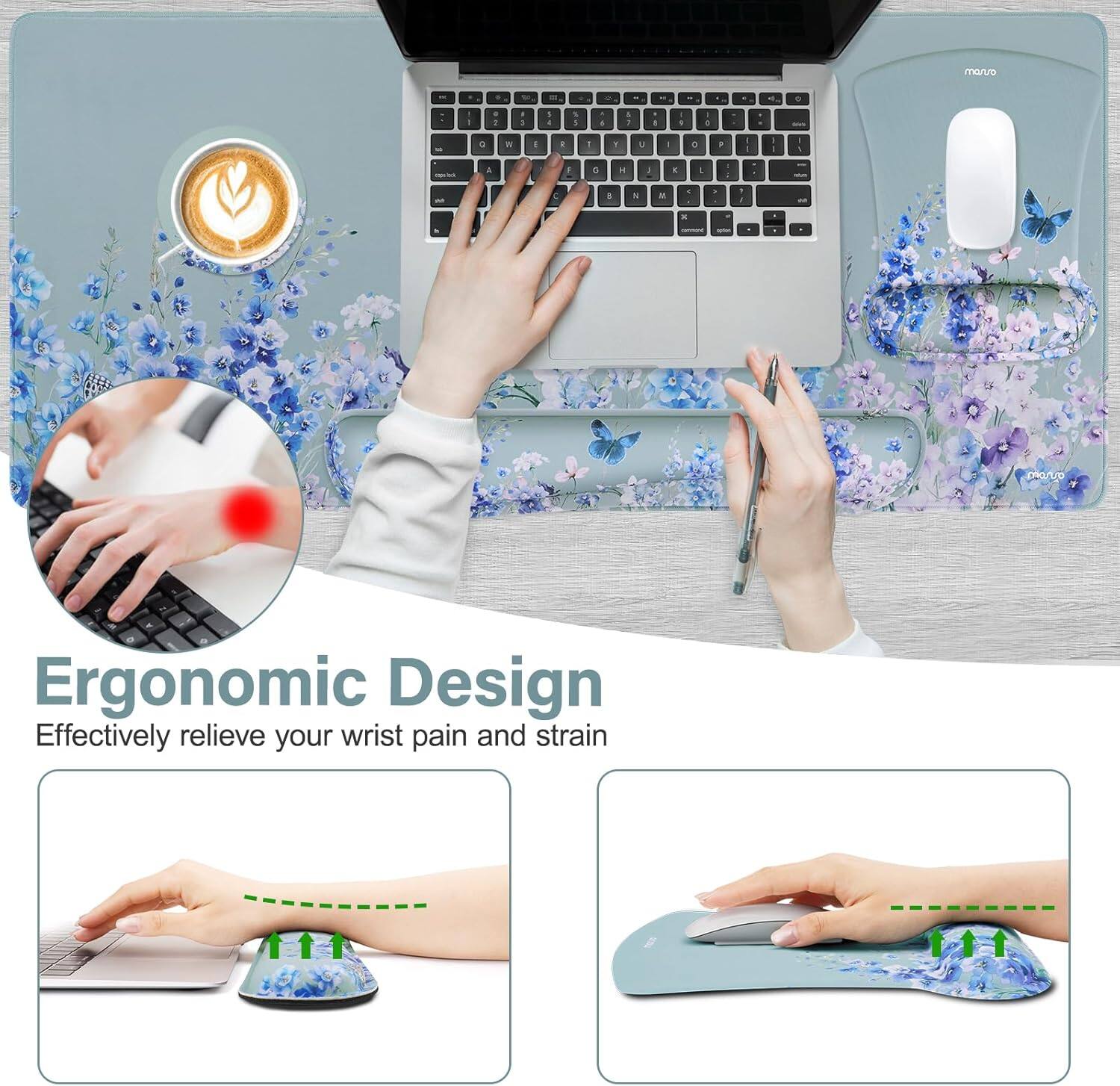 Ergonomic Design  
Effectively relieve your wrist pain and strain