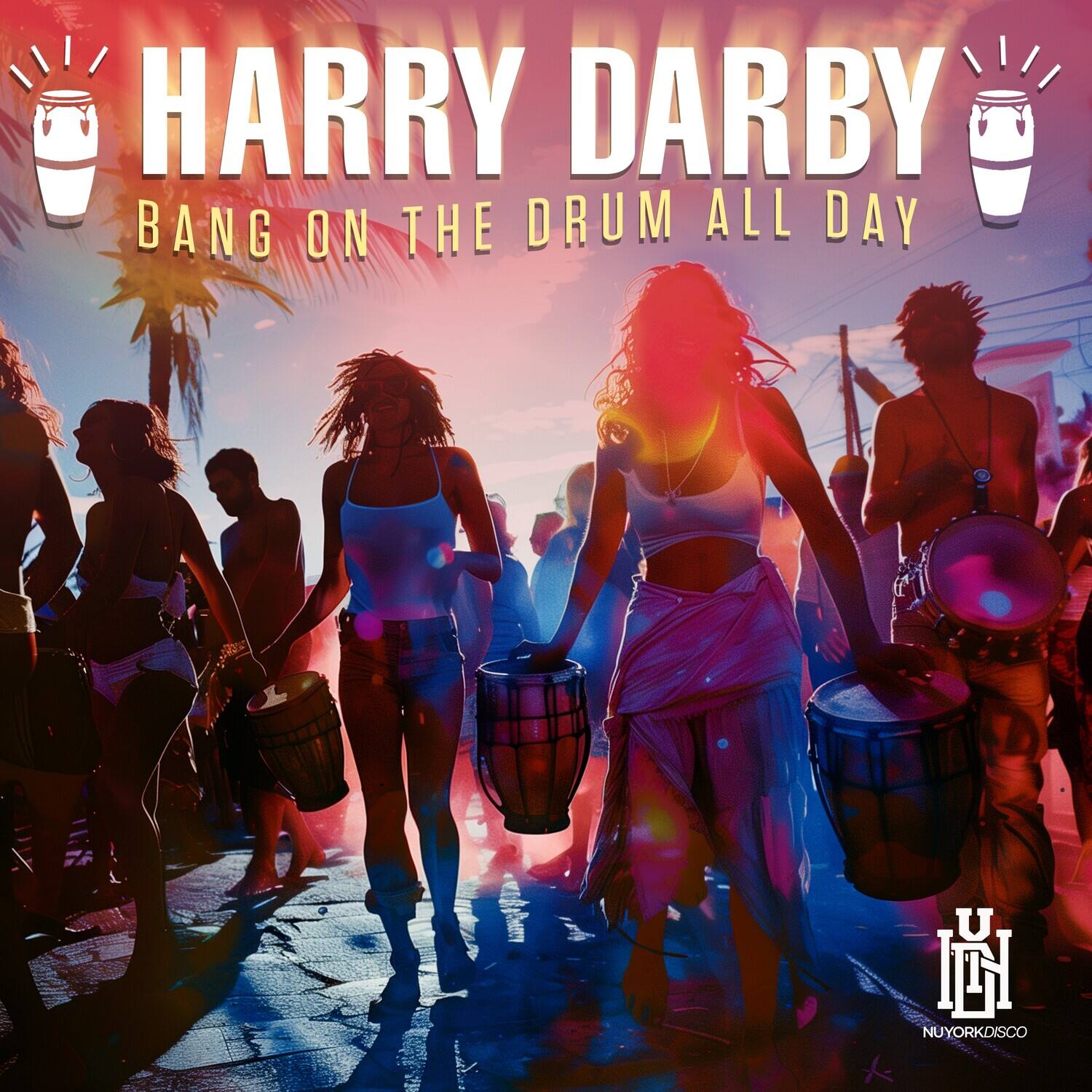 HARRY DARBY  
BANG ON THE DRUM ALL DAY  

UH  
NUYORKDISCO