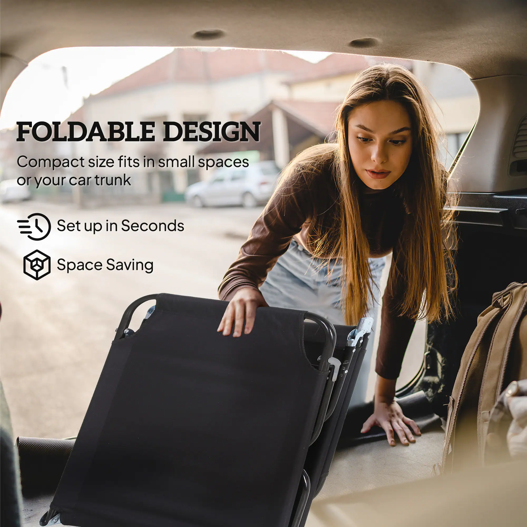 FOLDABLE DESIGN  
Compact size fits in small spaces or your car trunk  
Set up in Seconds  
Space Saving