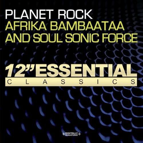 PLANET ROCK  
AFRIKA BAMBAATAA AND SOUL SONIC FORCE  

12" ESSENTIAL CLASSICS  

DIGITALLY REMASTERED