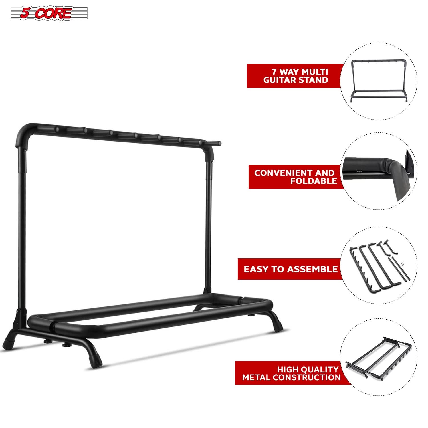 5 CORE

7 WAY MULTI GUITAR STAND

CONVENIENT AND FOLDABLE

EASY TO ASSEMBLE

HIGH QUALITY METAL CONSTRUCTION
