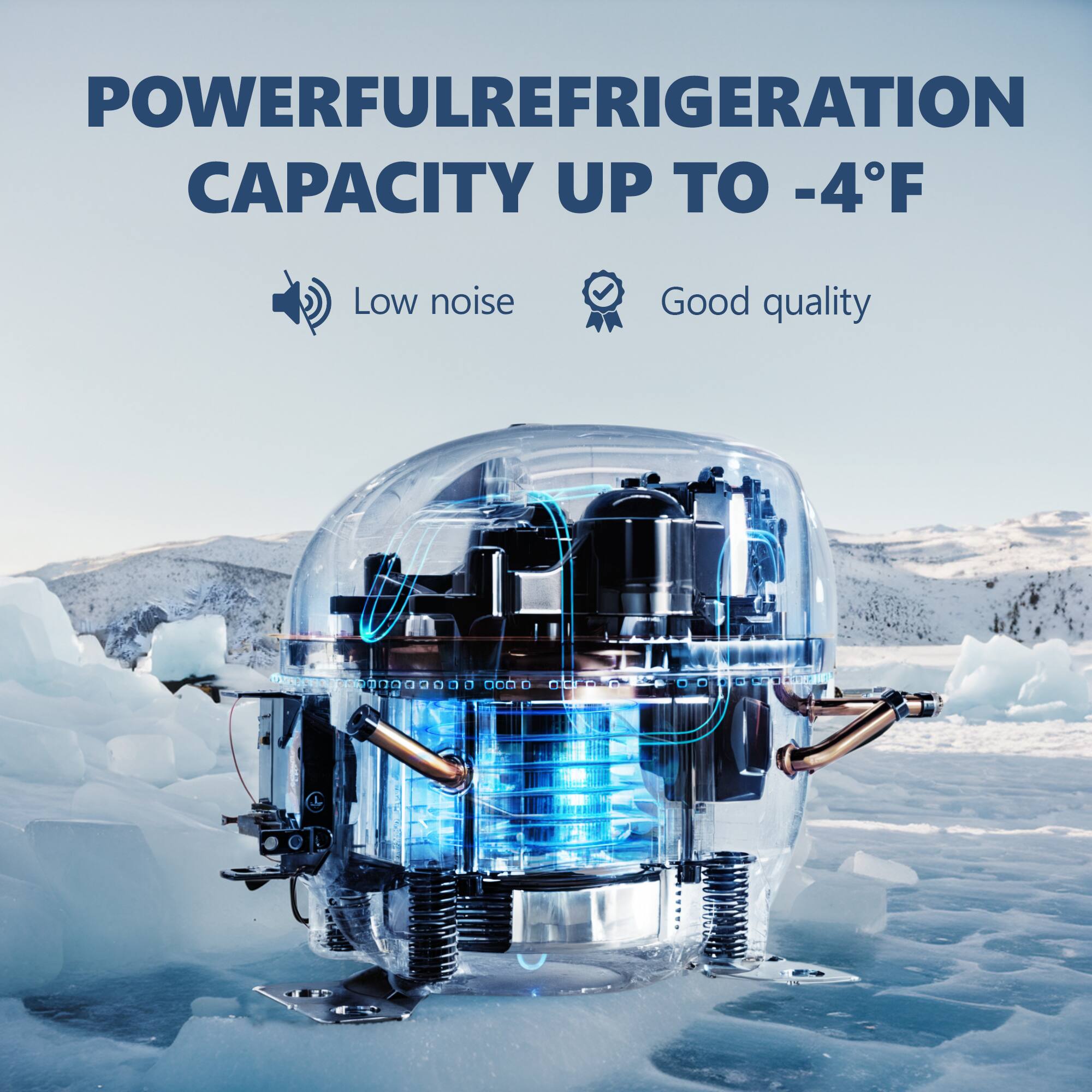 POWERFUL REFRIGERATION CAPACITY UP TO -4°F  
Low noise  
Good quality