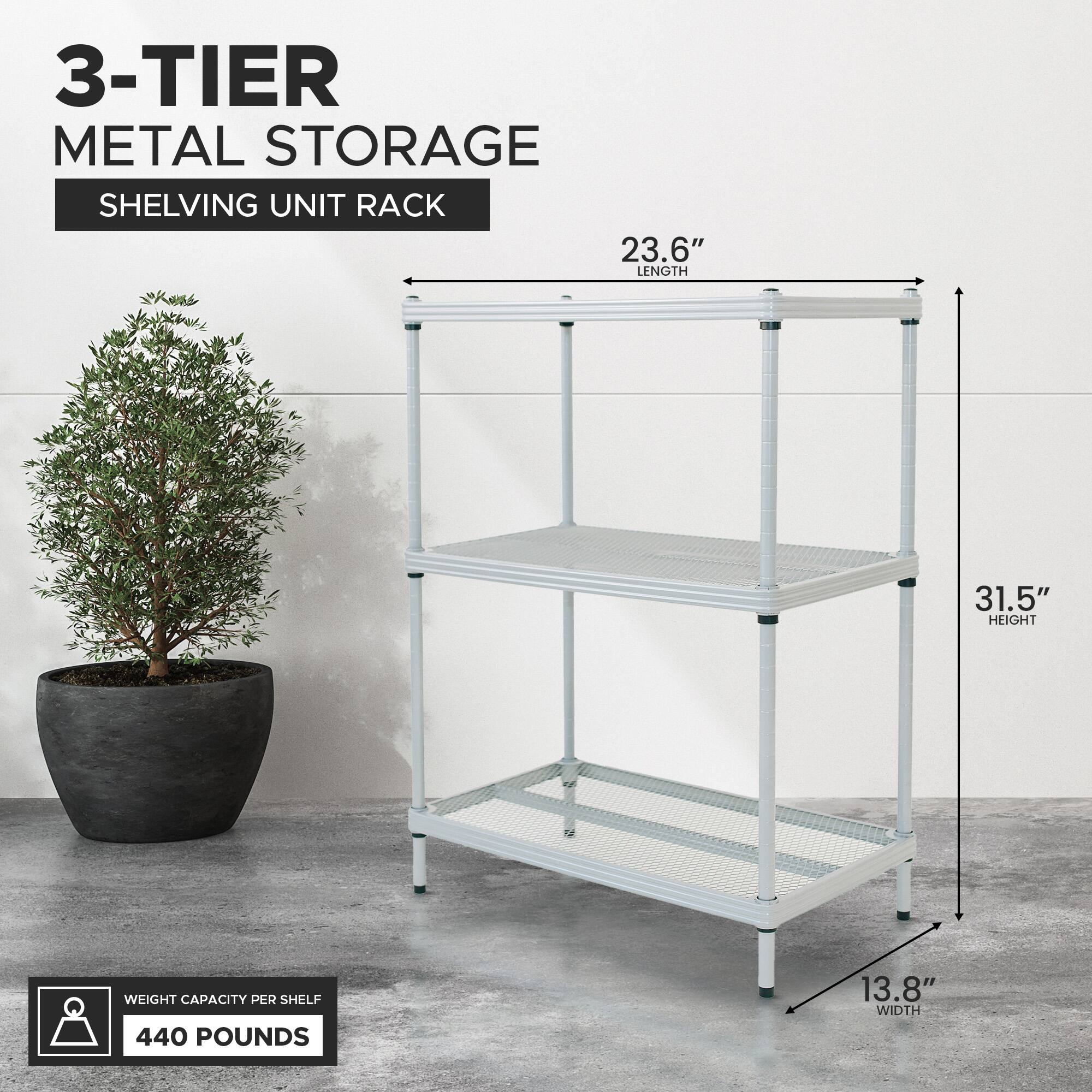 3-TIER METAL STORAGE SHELVING UNIT RACK

- LENGTH: 23.6"
- HEIGHT: 31.5"
- WIDTH: 13.8"

WEIGHT CAPACITY PER SHELF: 440 POUNDS