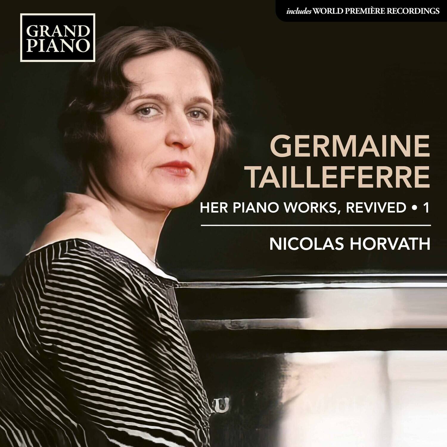 GRAND PIANO

GERMAINE TAILLEFERRE  
HER PIANO WORKS, REVIVED • 1

NICOLAS HORVATH

includes WORLD PREMIÈRE RECORDINGS