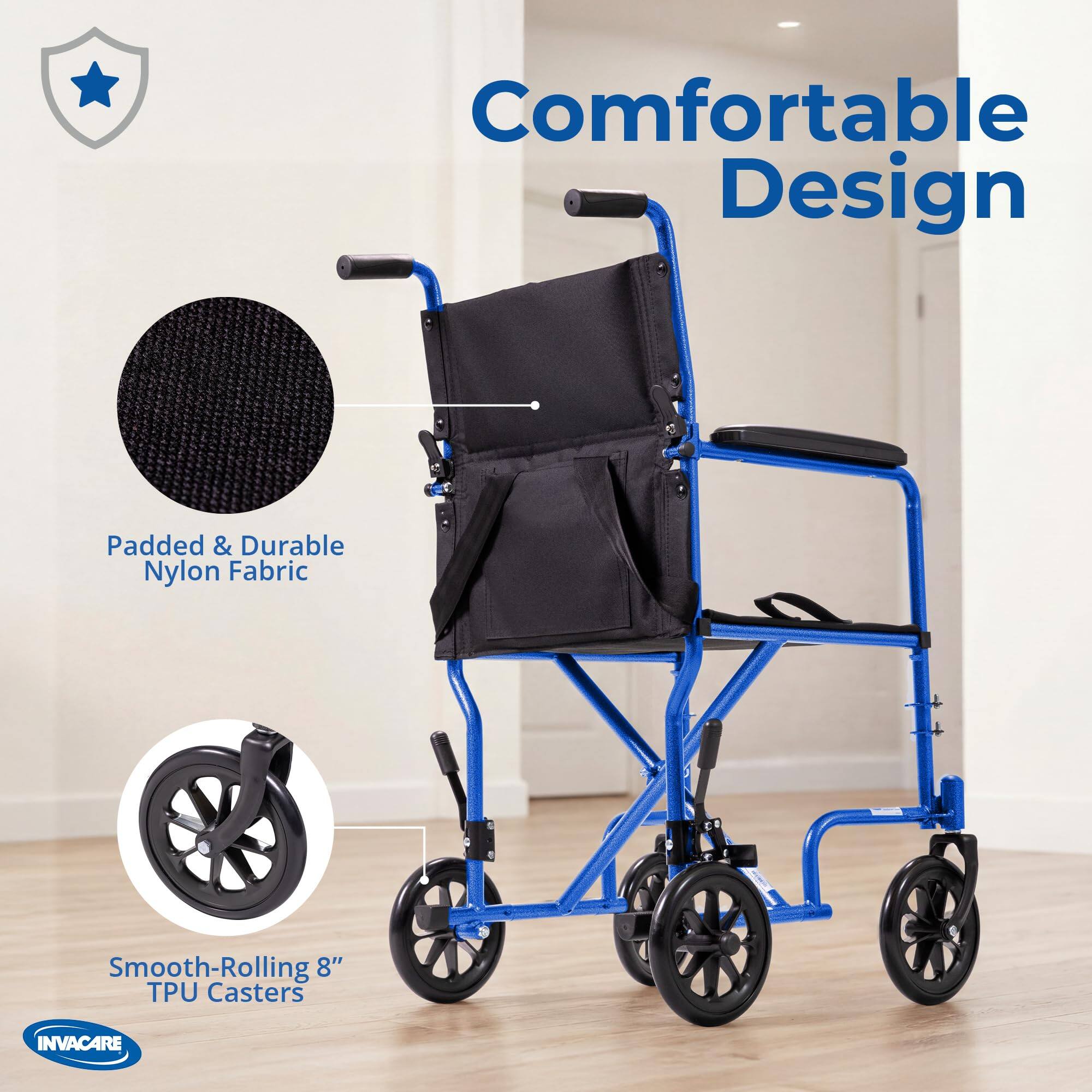 Comfortable Design  
Padded & Durable Nylon Fabric  
Smooth-Rolling 8" TPU Casters  
INVACARE