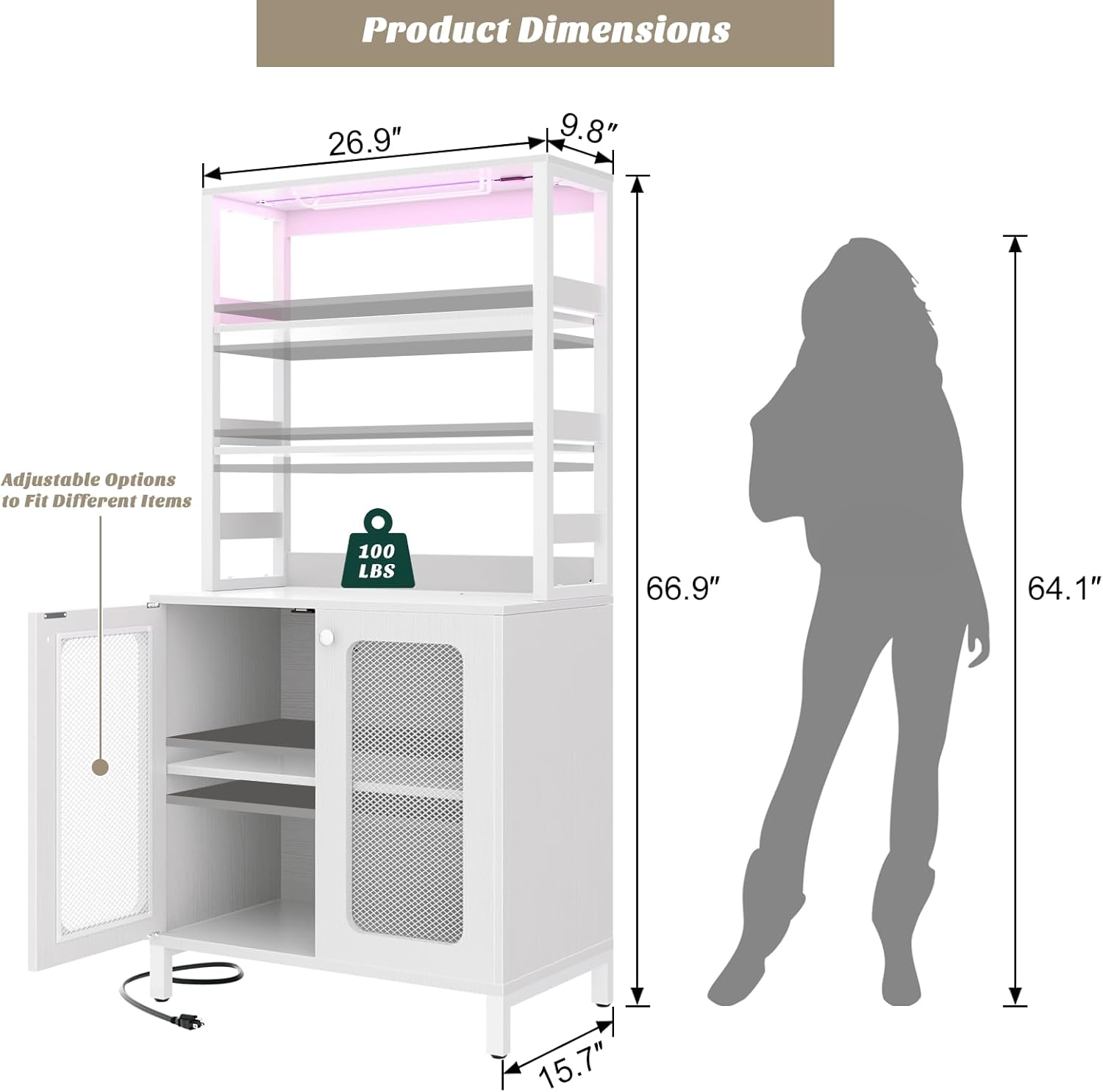 Product Dimensions: 26.9" x 9.8" x 66.9" x 64.1" x 15.7"  
Adjustable Options to Fit Different Items  
100 LBS
